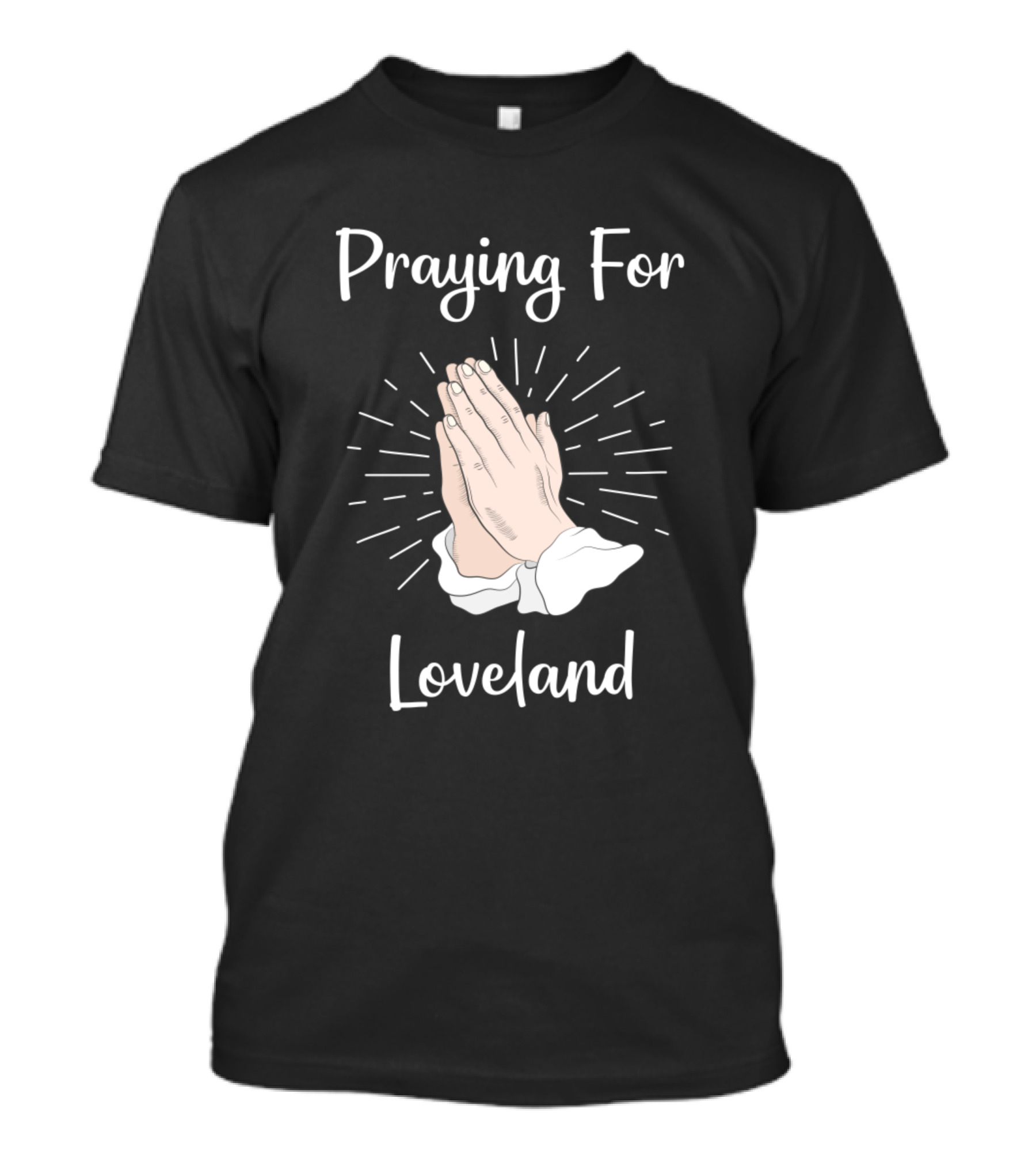 Praying Hands For Loveland Community Support T-Shirt