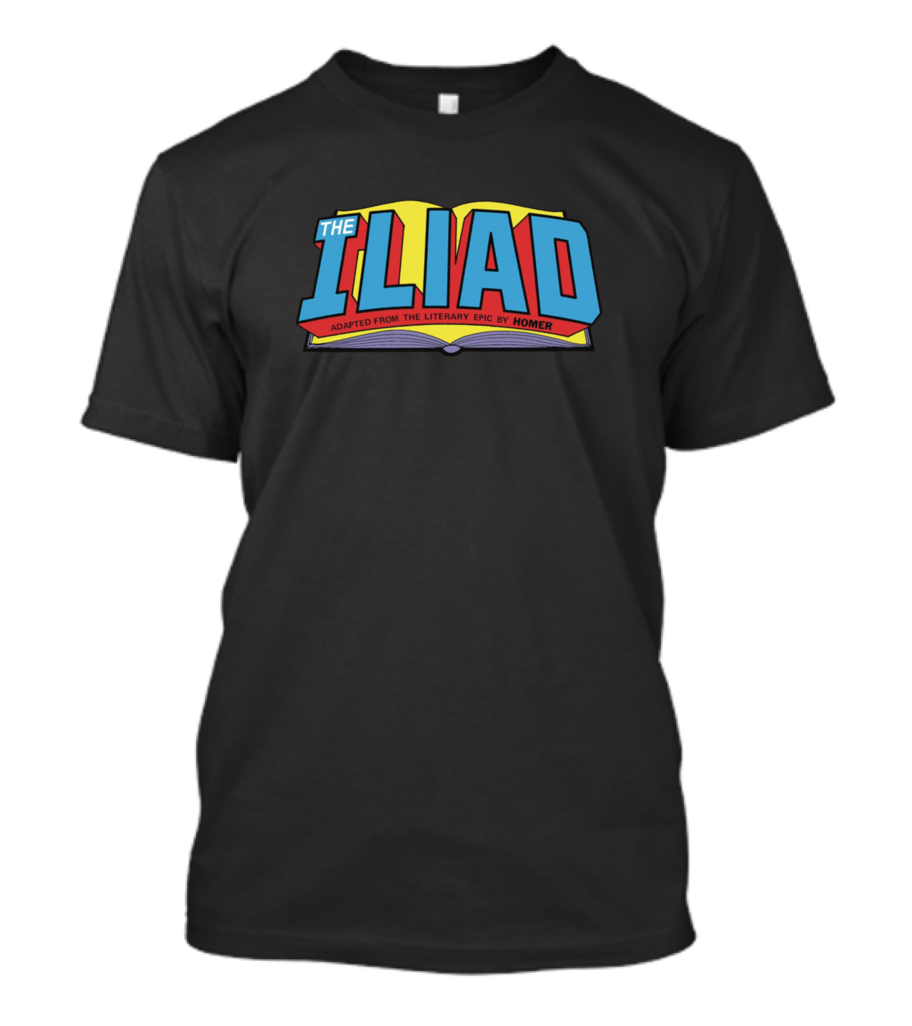 THE ILIAD ADAPTED FROM THE LITERARY EPIC BY HOMER T-Shirt