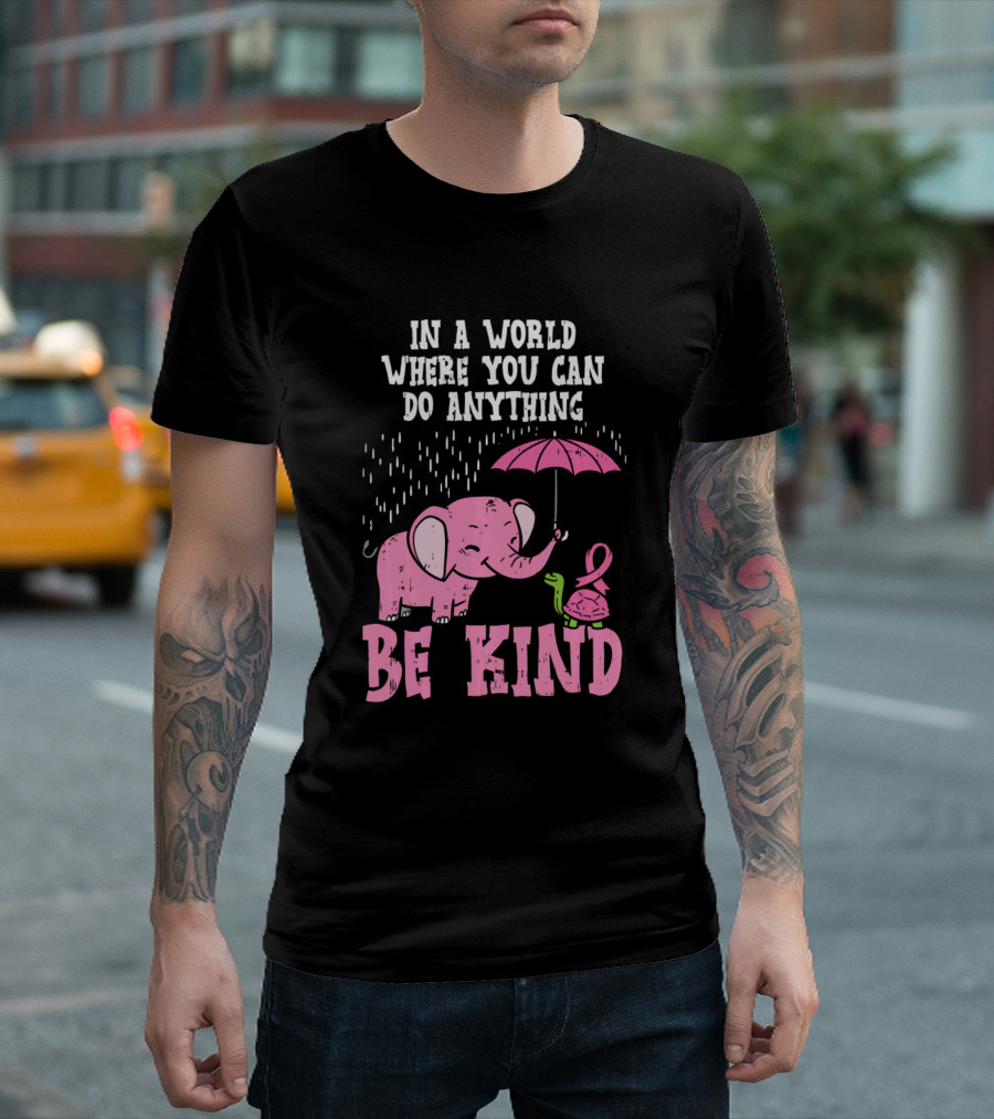 In a World Where You Can Do Anything Be Kind Elephant Turtle Umbrella Breast Cancer Awareness T-Shirt