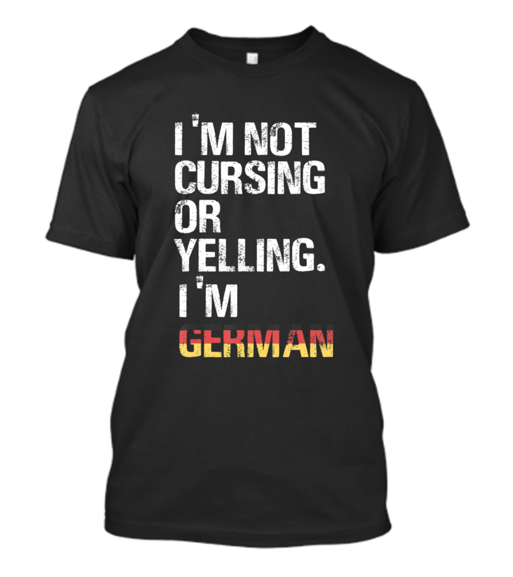 I'm Not Cursing Or Yelling I'm German T-Shirt