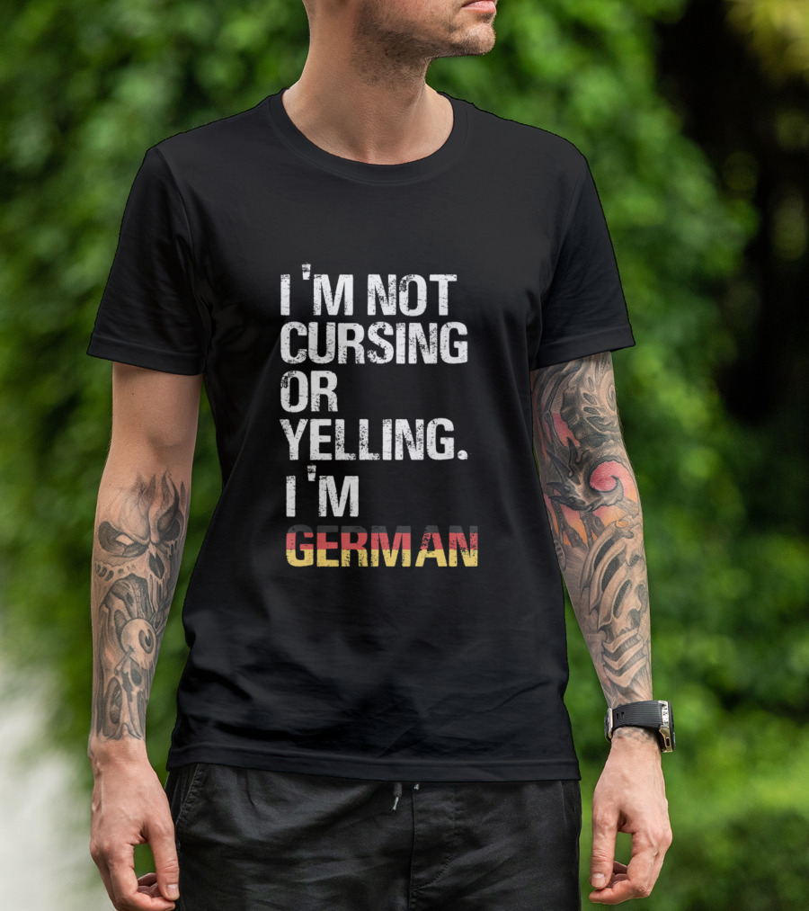 I'm Not Cursing Or Yelling I'm German T-Shirt
