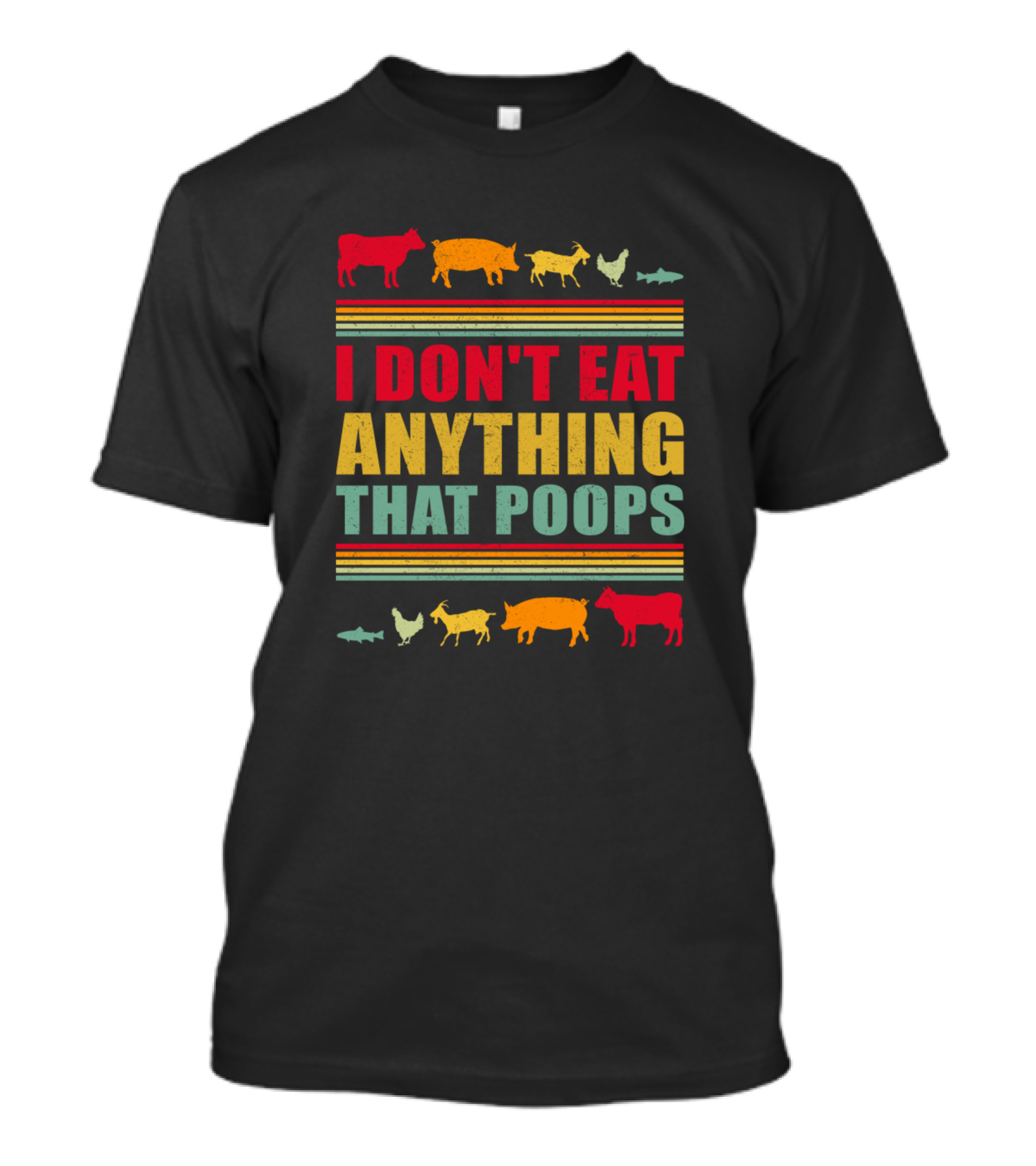 I Don't Eat Anything That Poops Vegan Cow Pig Goat Chicken Fish T-Shirt