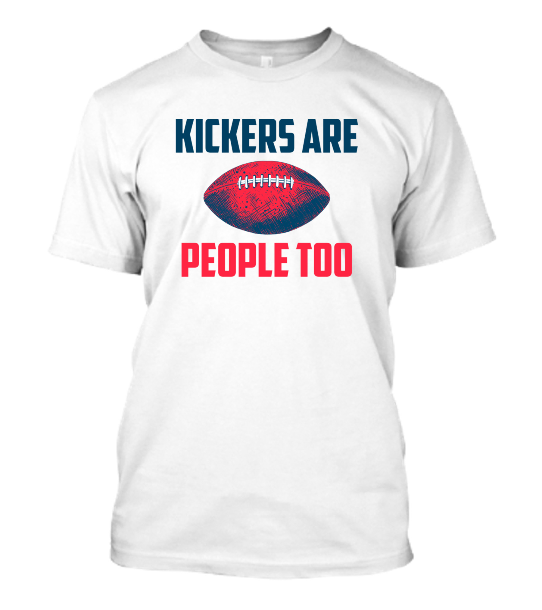 Kickers Are People Too Football T-Shirt
