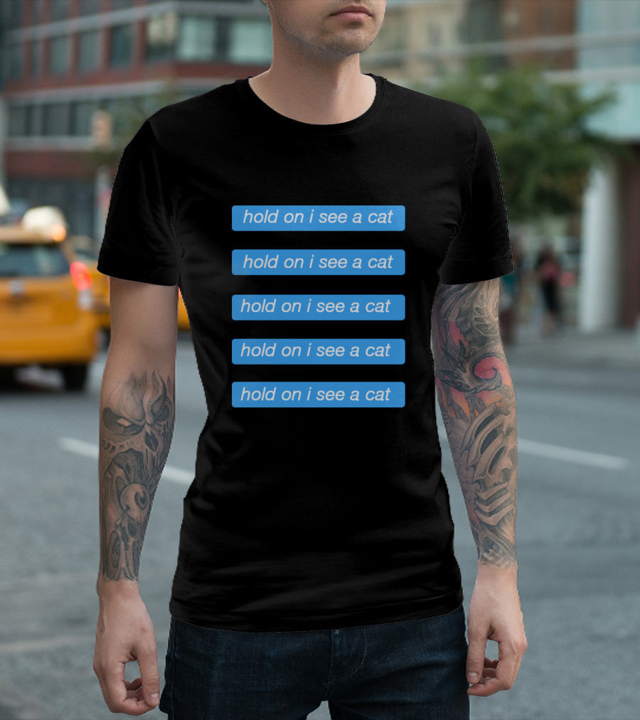 Hold on I See a Cat Momster T-Shirt