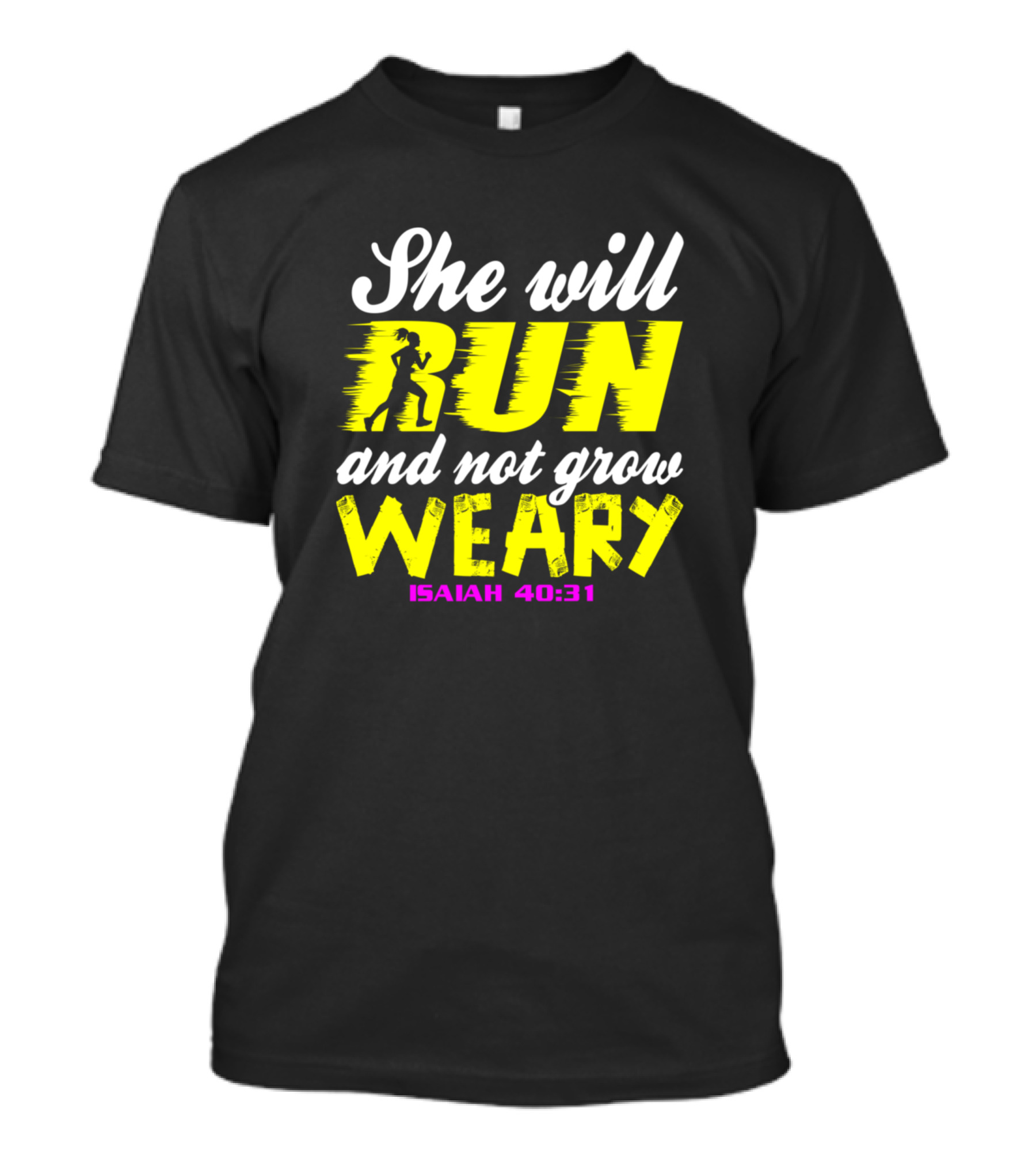 She Will Run And Not Grow Weary Isaiah 40:31 Christian Faith T-Shirt