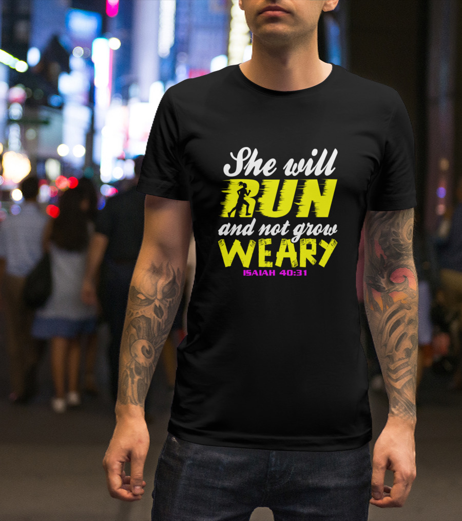 She Will Run And Not Grow Weary Isaiah 40:31 Christian Faith T-Shirt