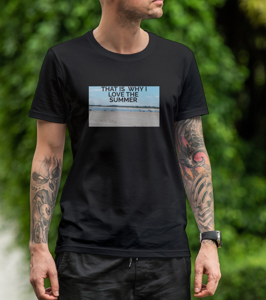 THAT IS WHY I LOVE THE SUMMER Beach Scene T-Shirt