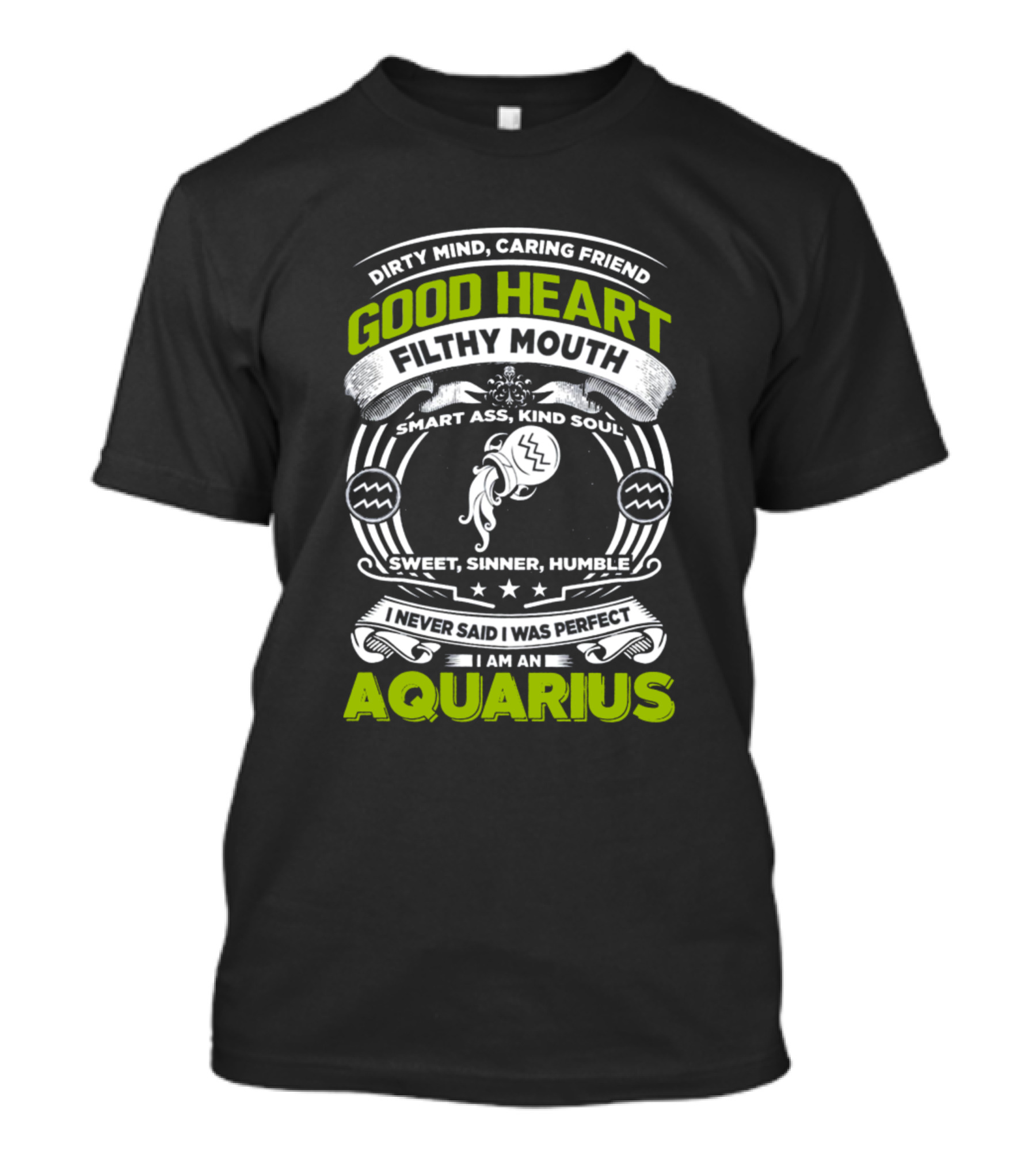 Aquarius Dirty Mind Caring Friend Good Heart Filthy Mouth Smart Ass Kind Soul Sweet Sinner Humble T-Shirt
