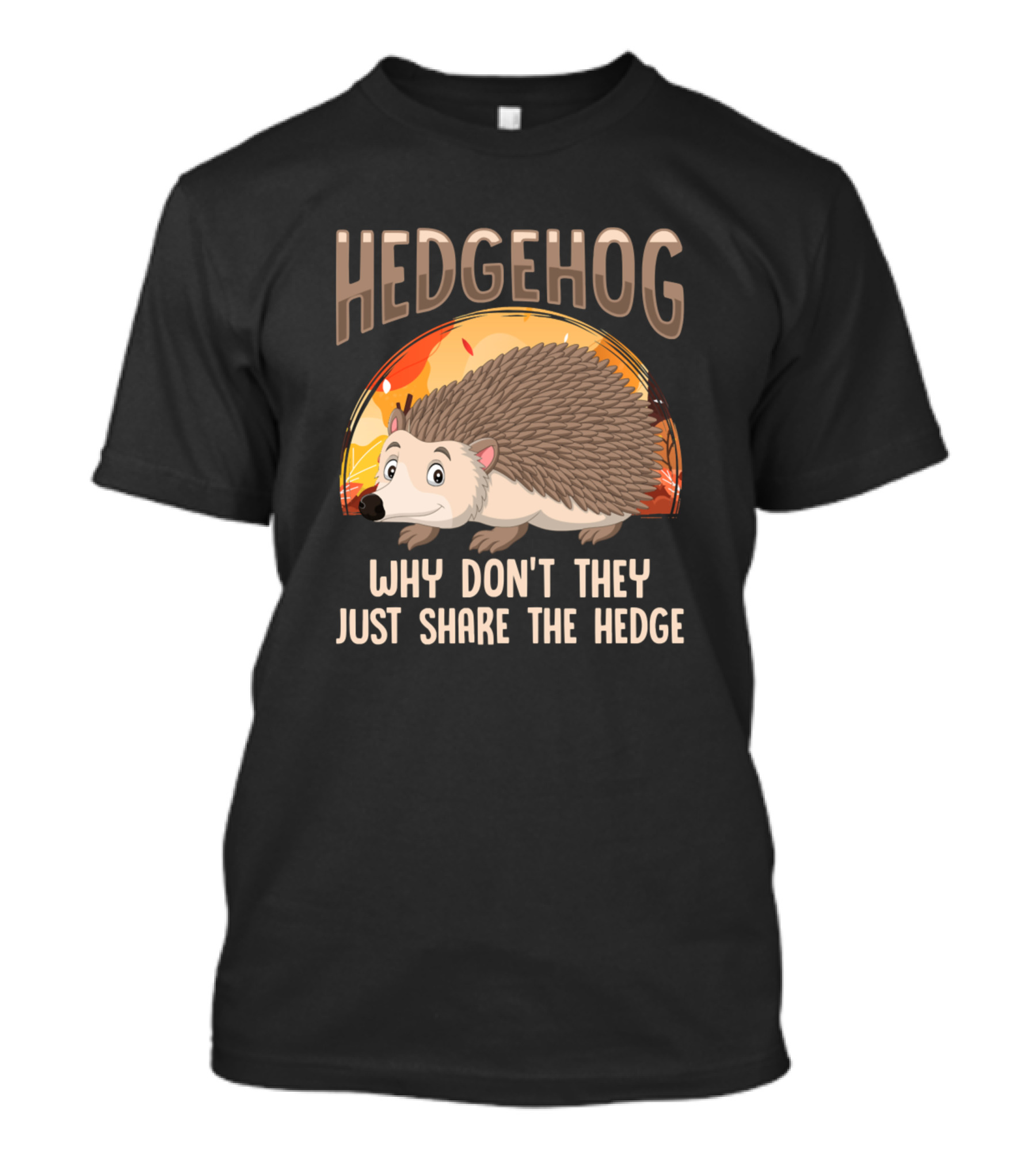 Hedgehog Why Don't They Just Share The Hedge Autumn Forest Ani T-Shirt