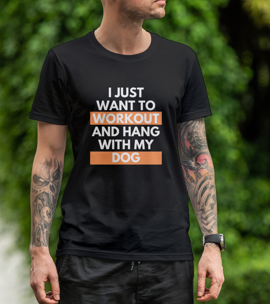I Just Want To Workout And Hang With My Dog T-Shirt