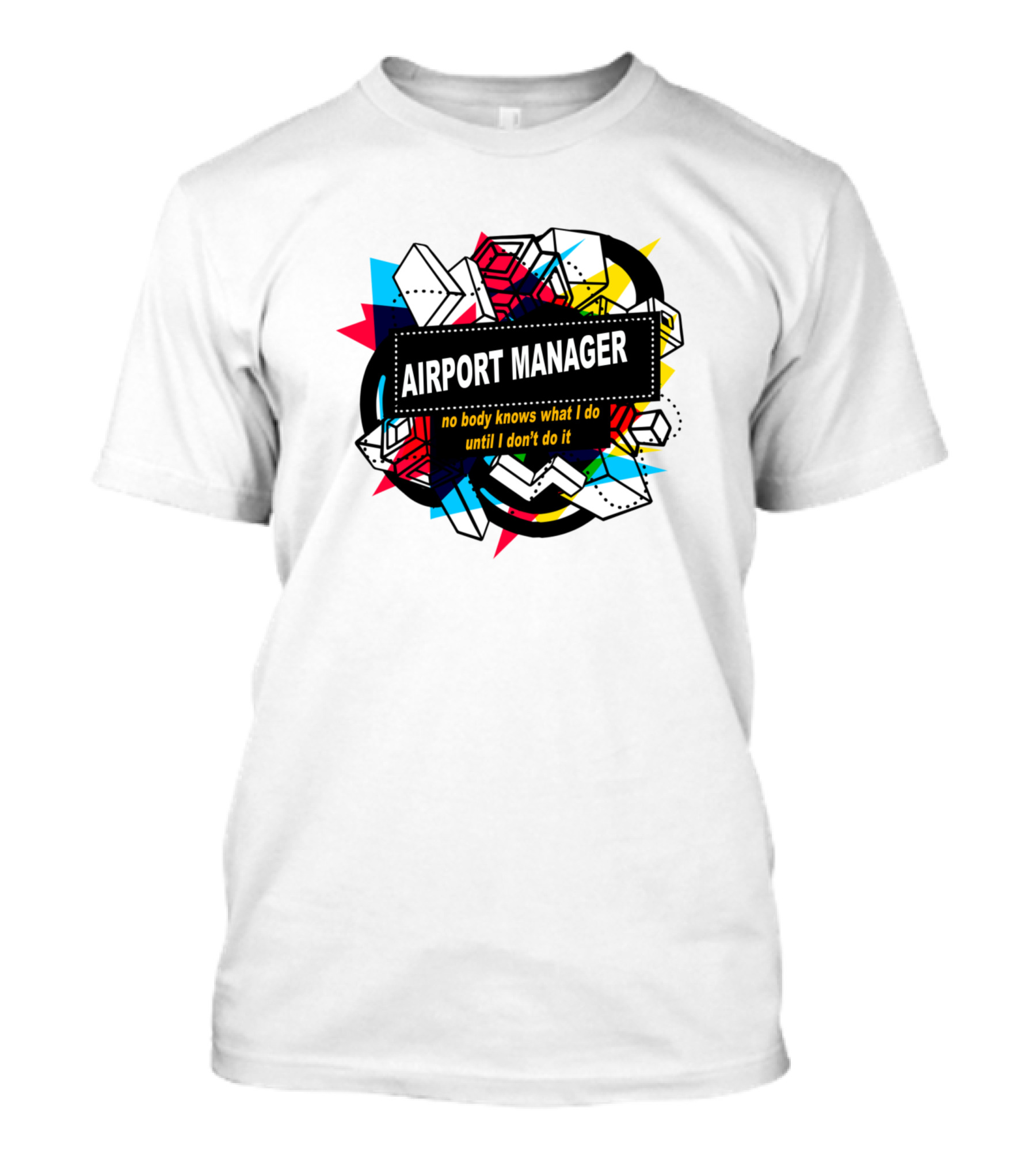 Airport Manager No Body Knows What I Do Until I Don't Do It T-Shirt