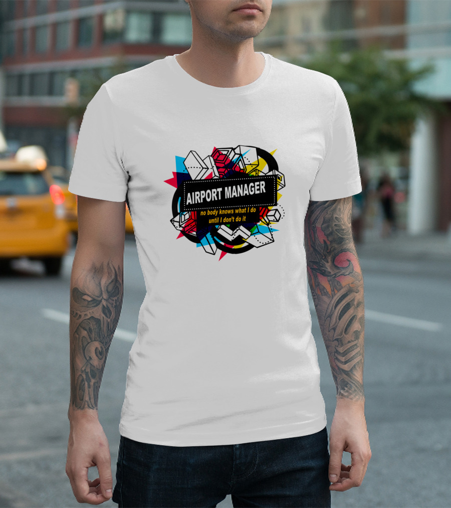 Airport Manager No Body Knows What I Do Until I Don't Do It T-Shirt
