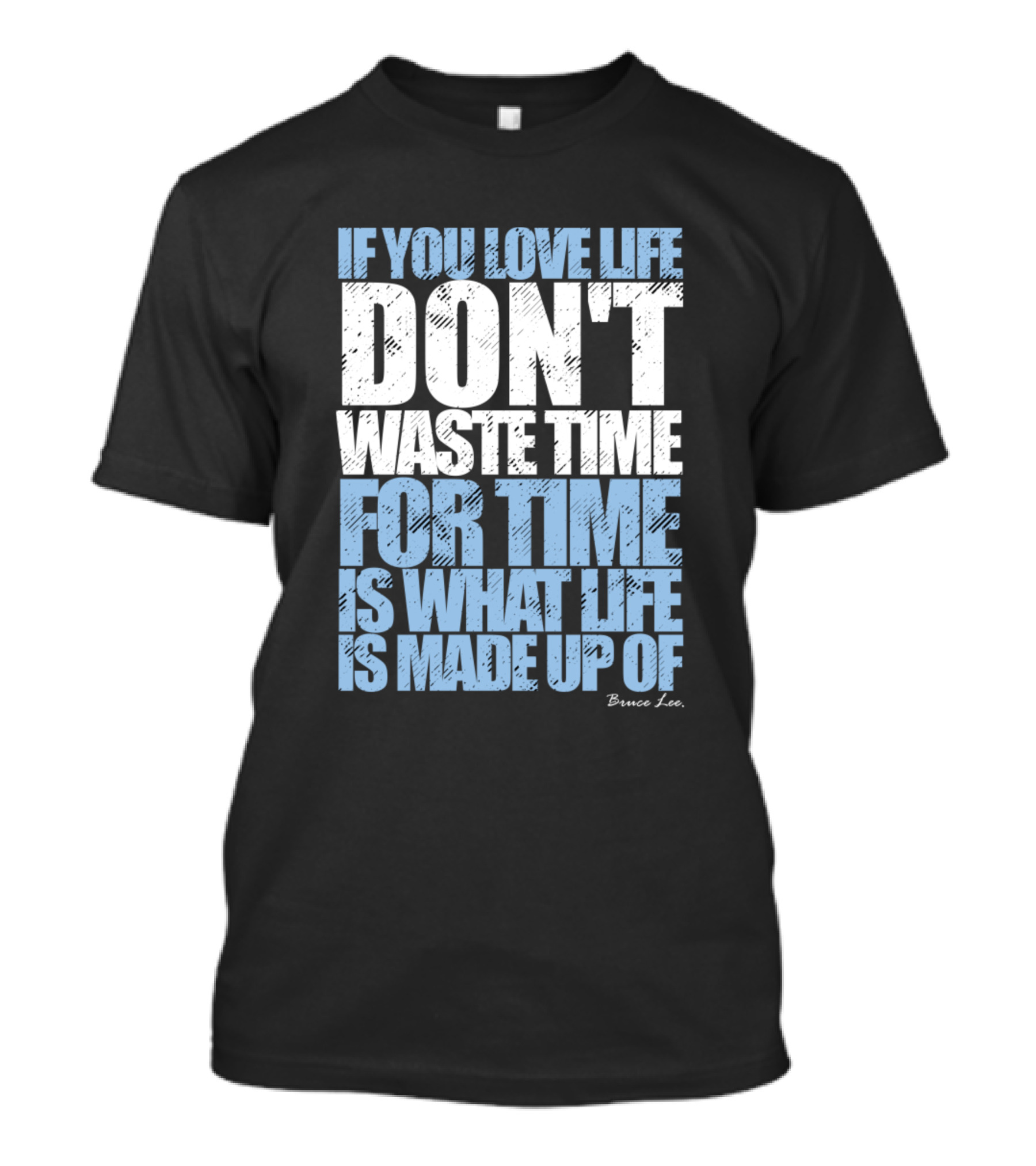 If You Love Life Don't Waste Time For Time Is What Life Is Made Up Of Bruce Lee T-Shirt