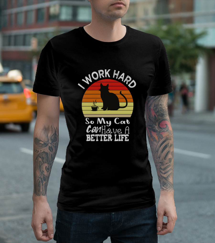 I Work Hard So My Cat Can Have A Better Life Retro T-Shirt