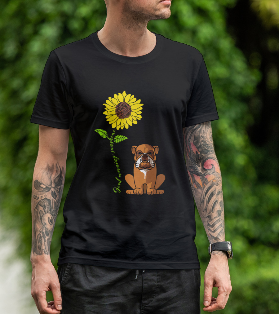 Good Morning Sunshine Bulldog With Sunflower T-Shirt