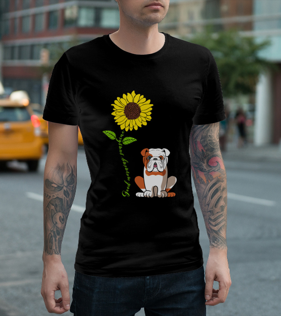 Dogs English Bulldog Good Morning Sunshine Sunflower T-Shirt