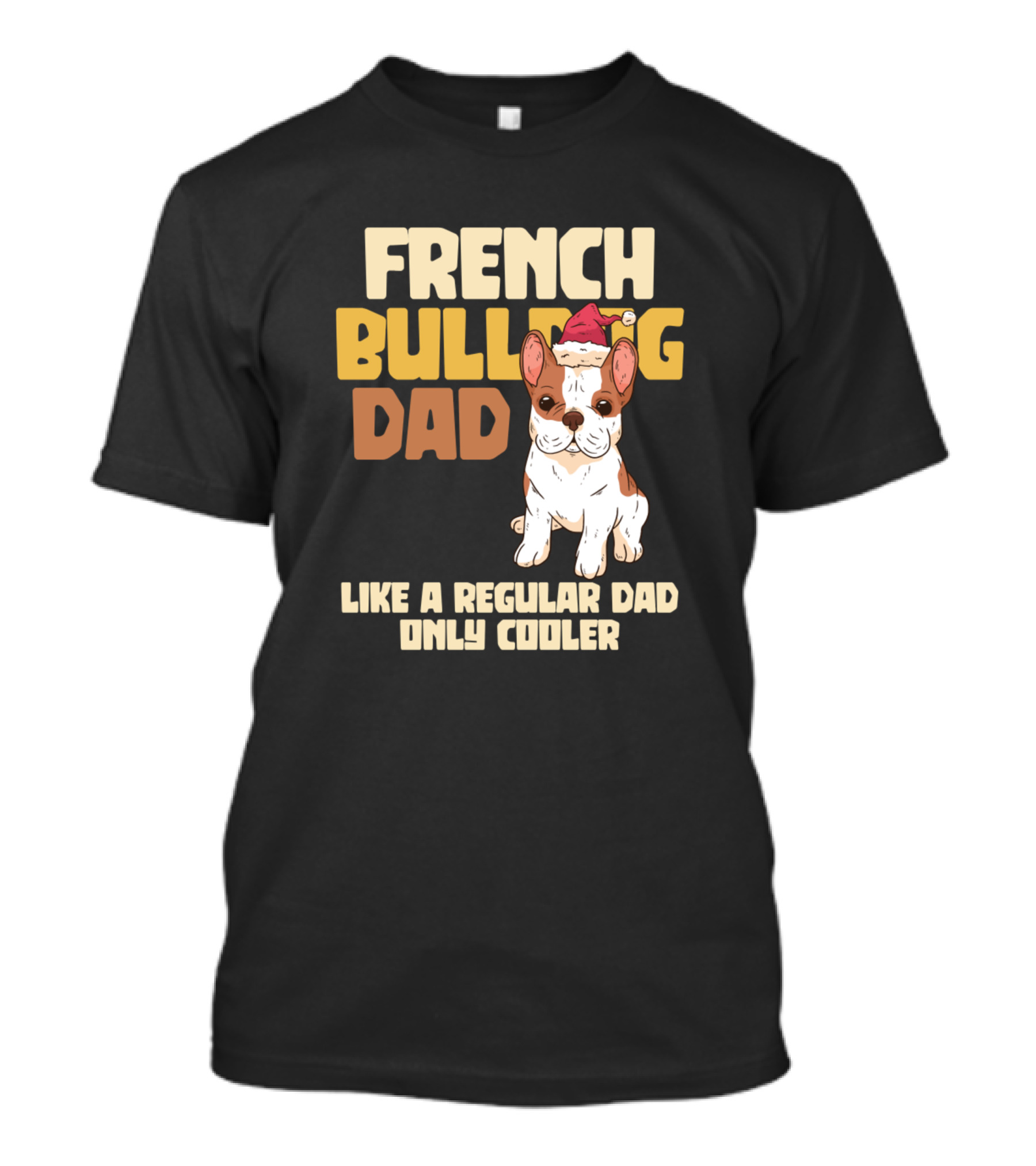 French Bulldog Dad Like A Regular Dad Only Cooler T-Shirt