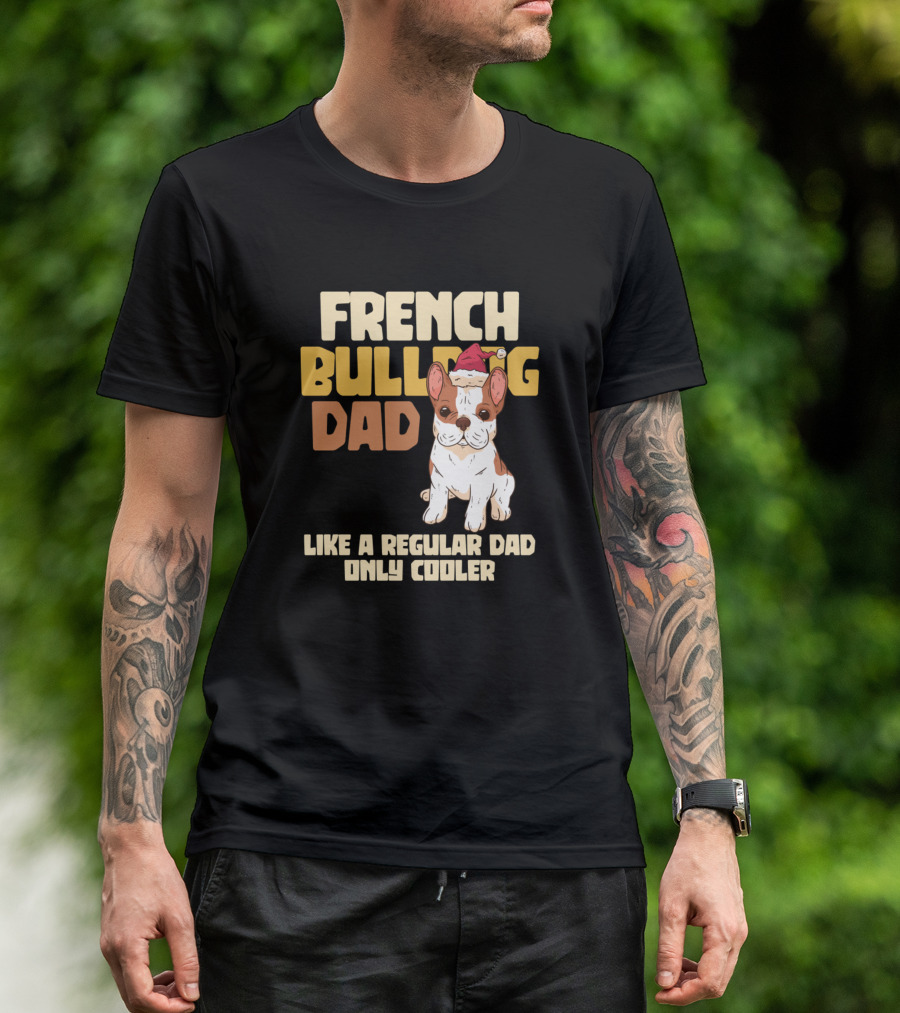 French Bulldog Dad Like A Regular Dad Only Cooler T-Shirt