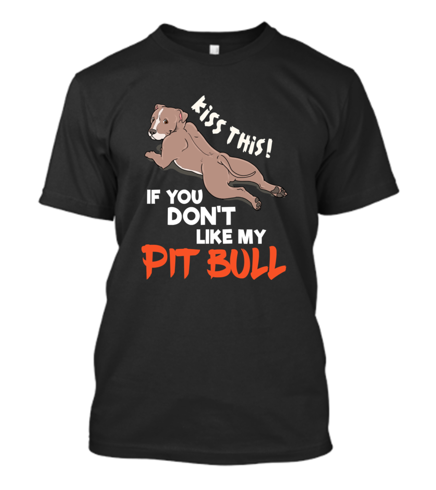 Kiss This If You Don't Like My Pit Bull T-Shirt