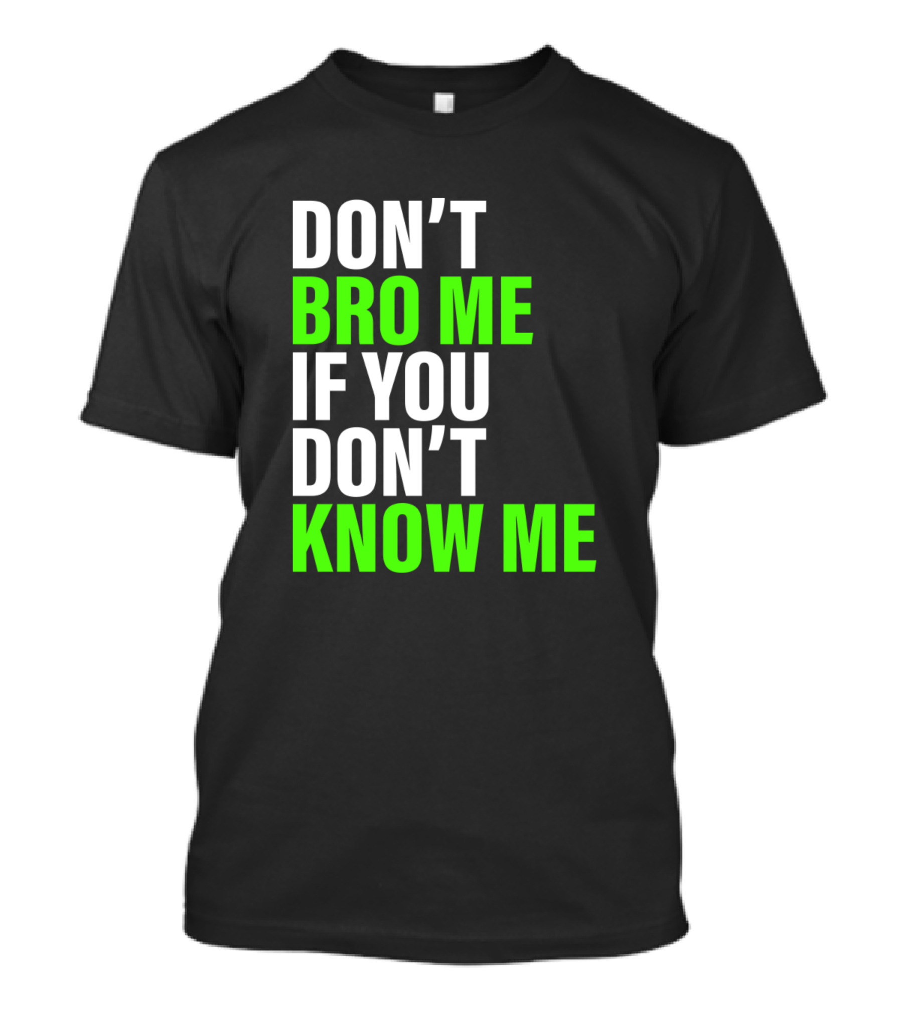 DON'T BRO ME IF YOU DON'T KNOW ME T-Shirt