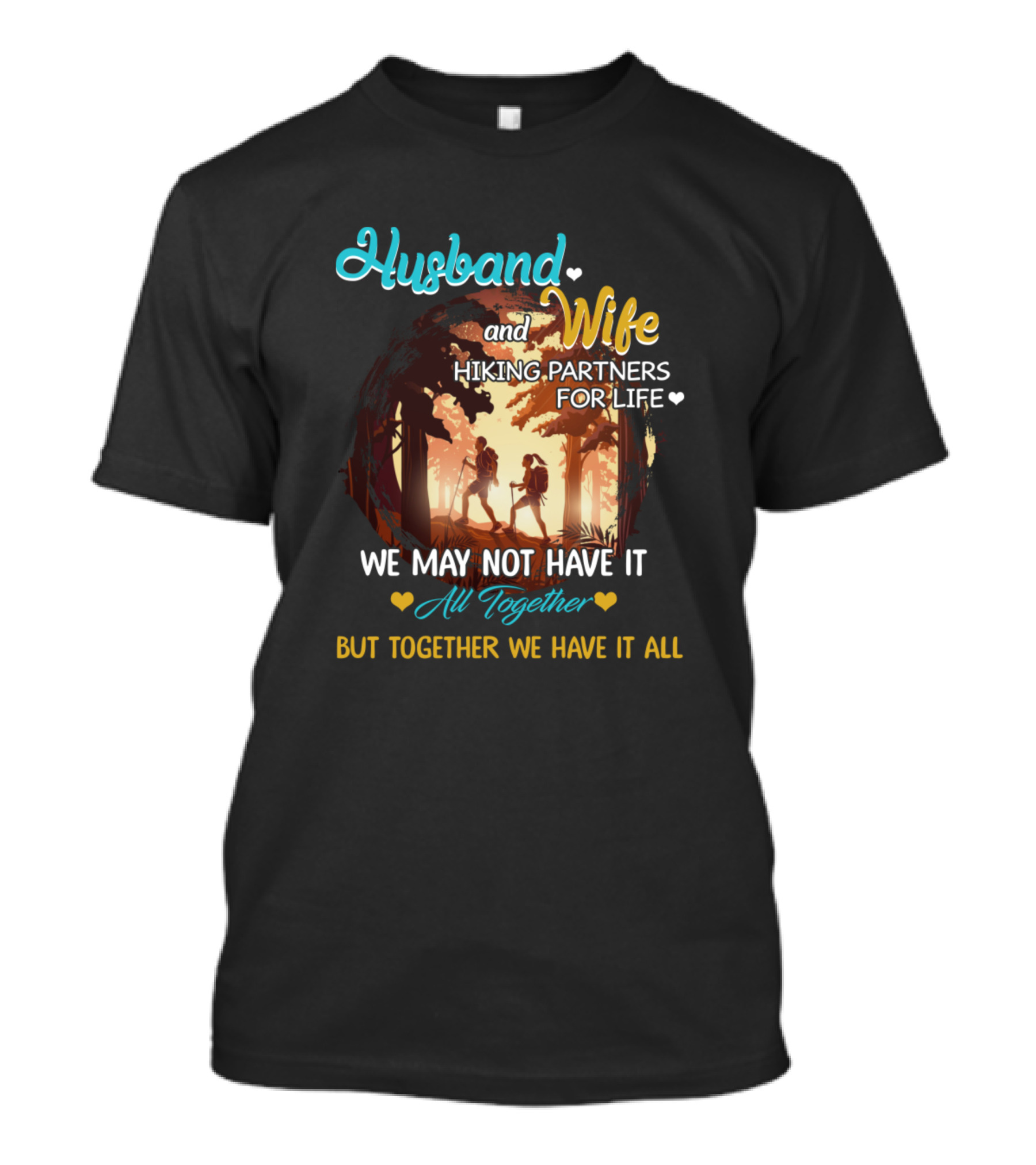 Husband And Wife Hiking Partners For Life We May Not Have It All Together But Together We Have It All T-Shirt
