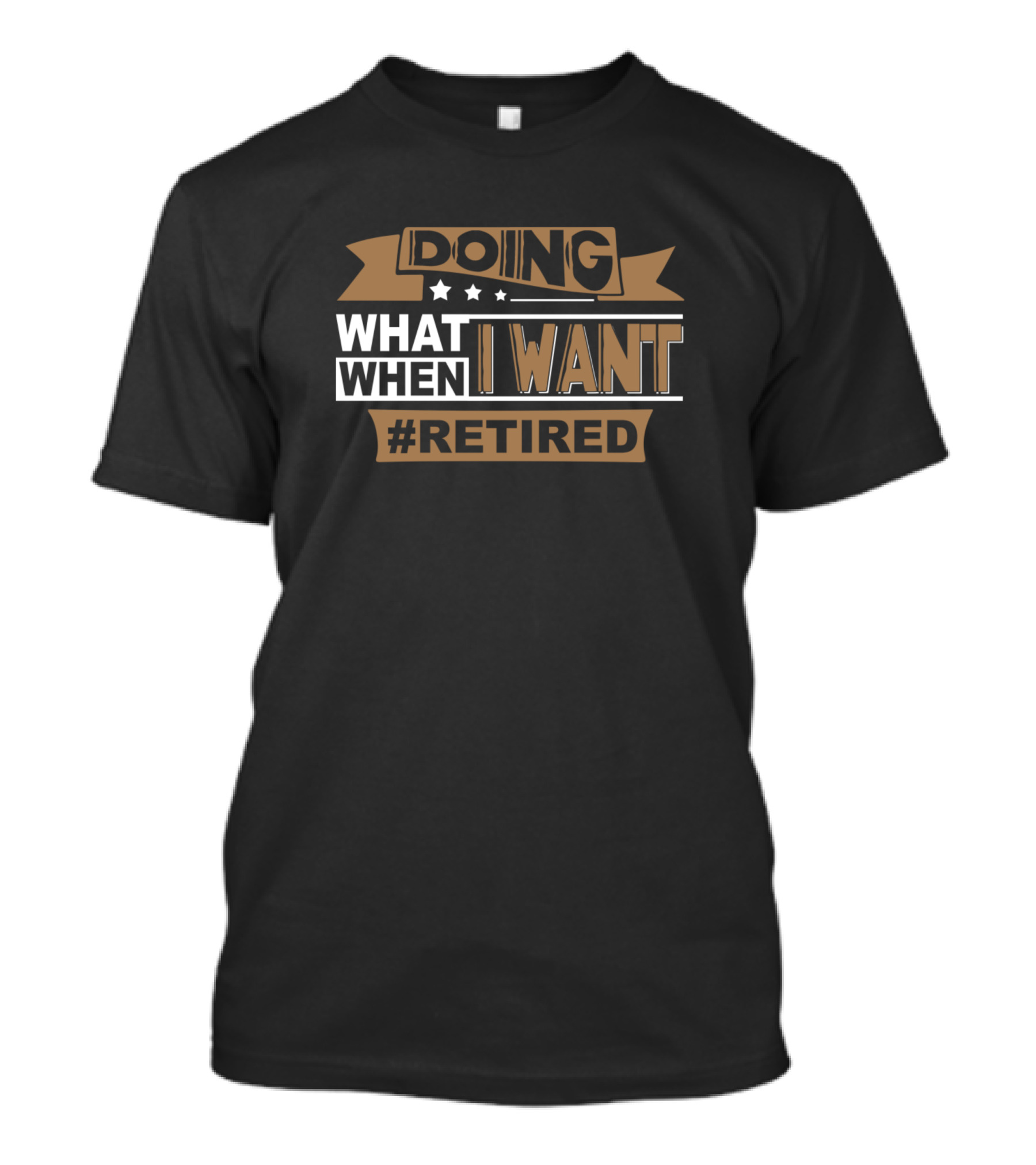 Doing What I Want When I Want #Retired T-Shirt