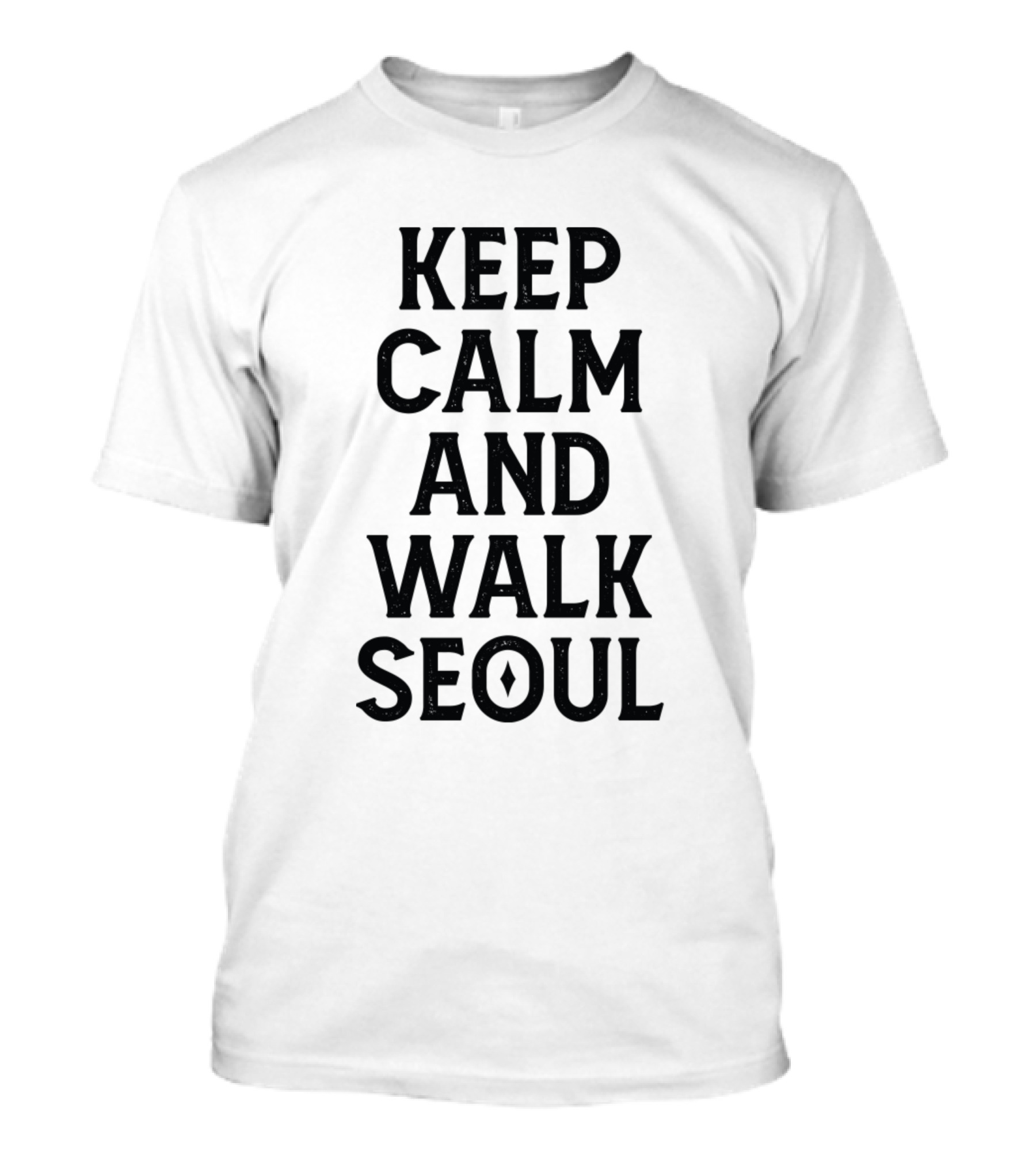 Keep Calm And Walk Seoul Keep Calm T-Shirt
