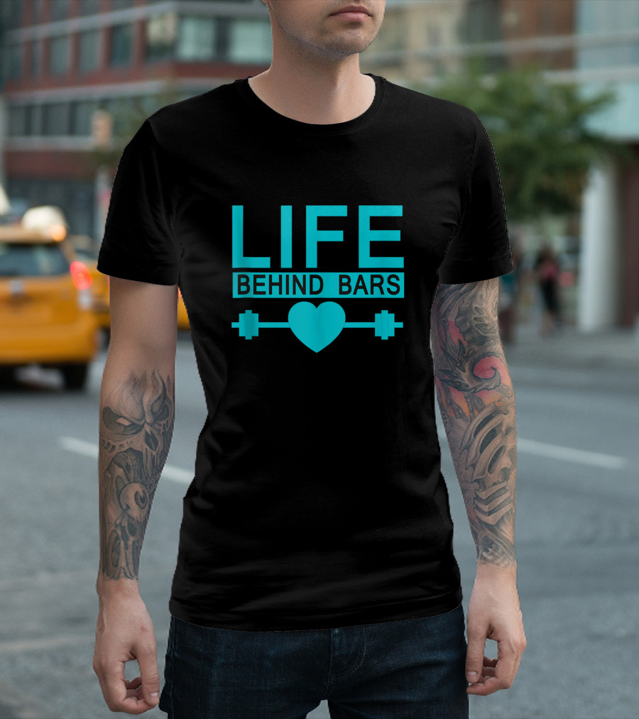 Life Behind Bars Heart Dumbbell Body Builders Weight Lifting Pres T-Shirt