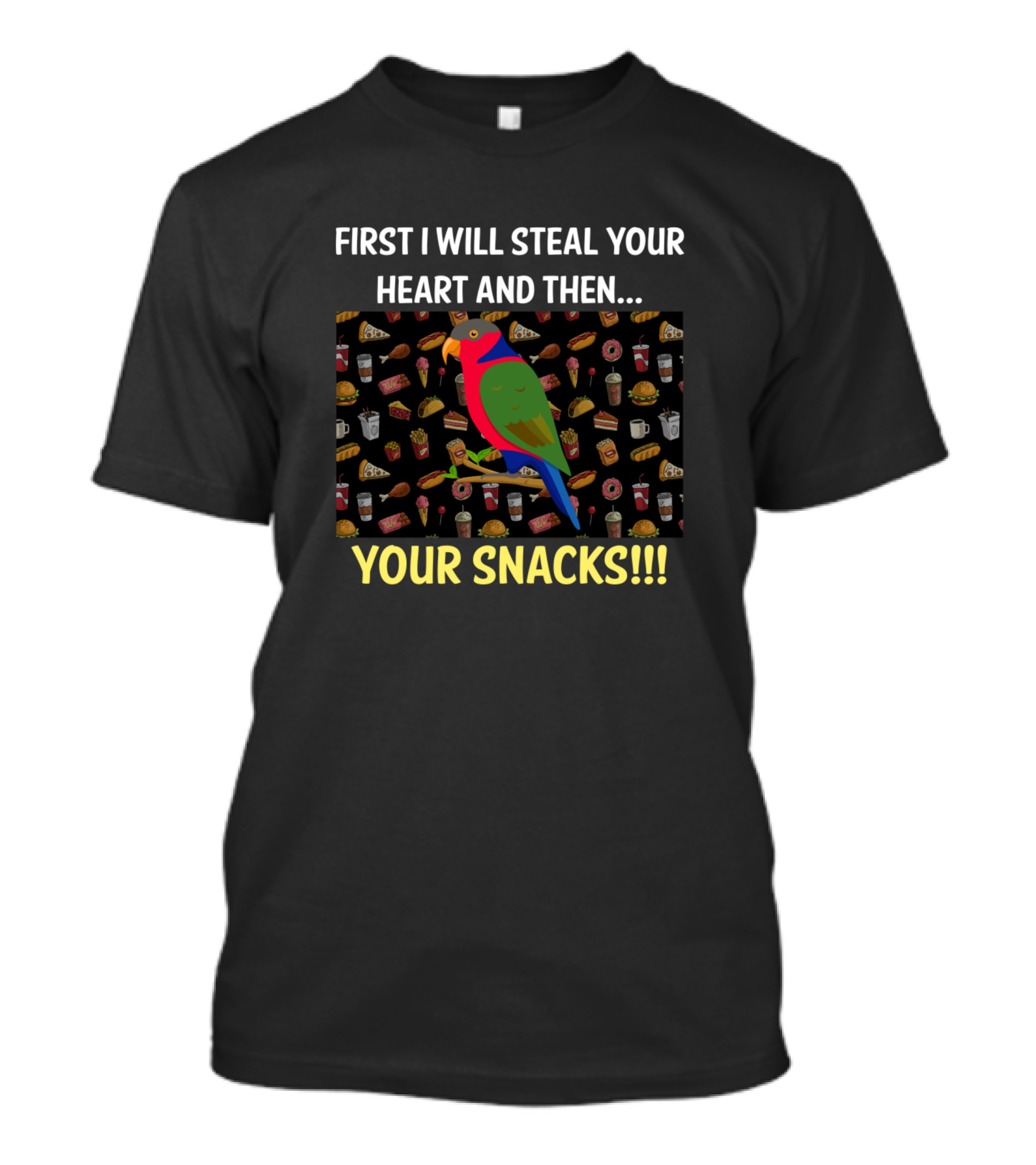 First I Will Steal Your Heart And Then Your Snacks Parrot Food T-Shirt