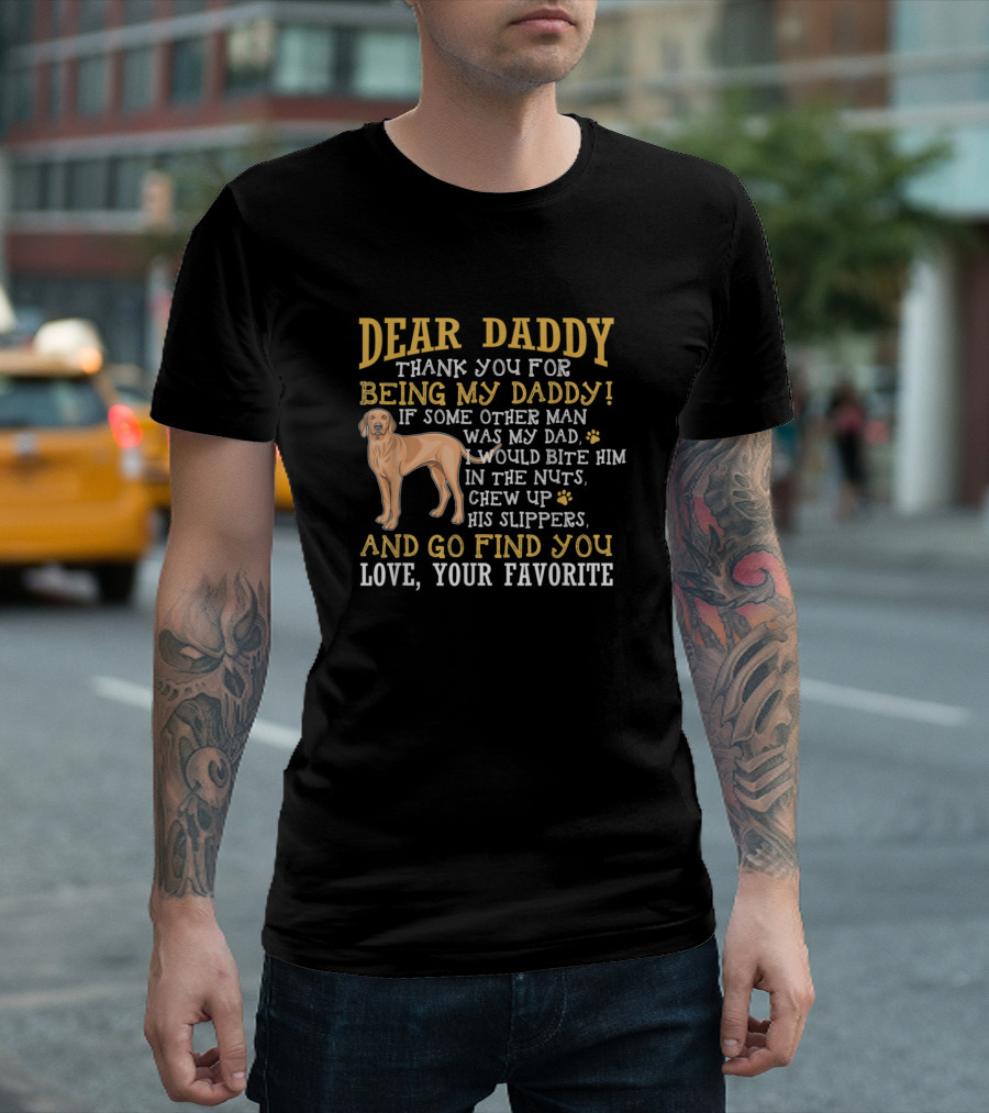 Mens Vizsla Dad Dear Daddy Thank You For Being My Daddy Love Your Favorite T-Shirt