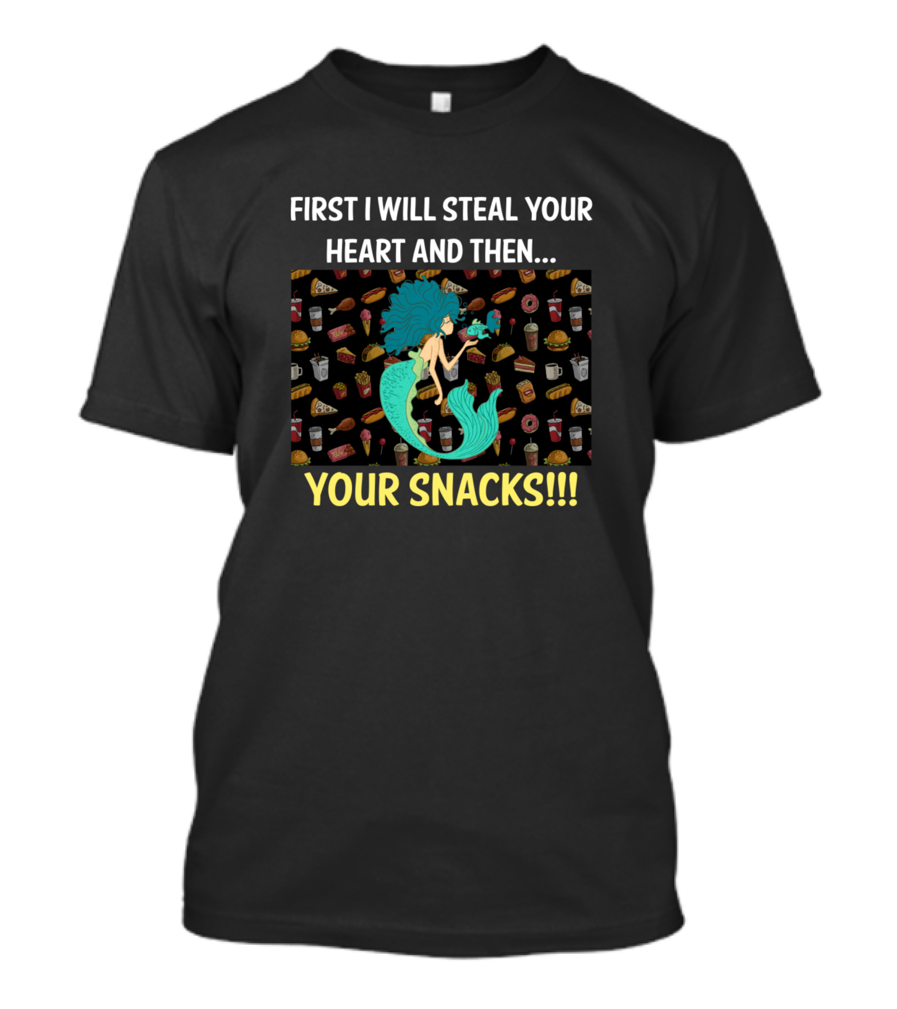 First I Will Steal Your Heart And Then Your Snacks Mermaid T-Shirt
