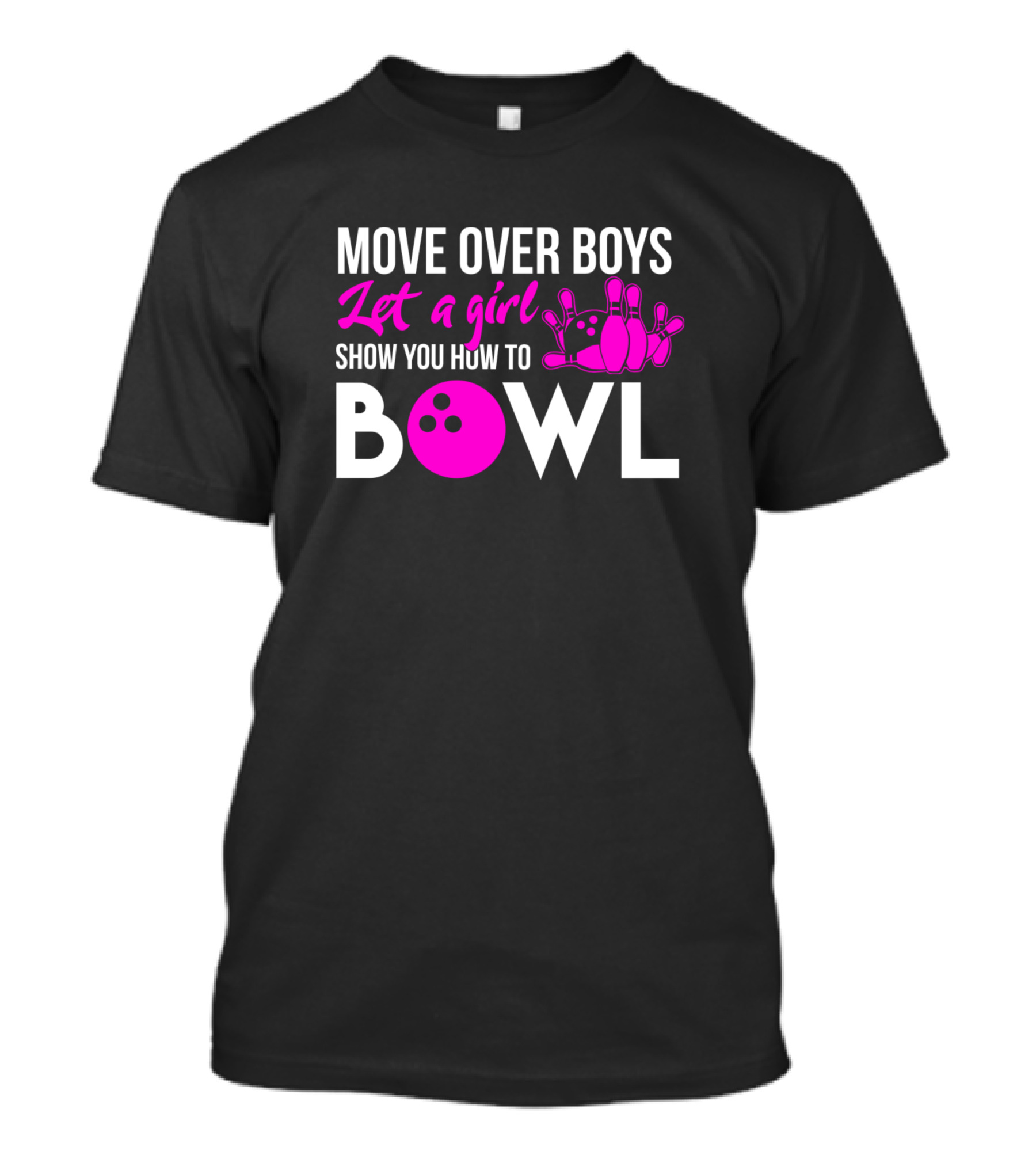 Move Over Boys Let A Girl Show You How To Bowl Bowling Pins And Ball T-Shirt