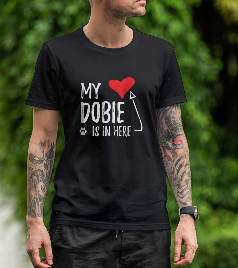 My Dobie Is In Here Heart Arrow Paw Prints T-Shirt