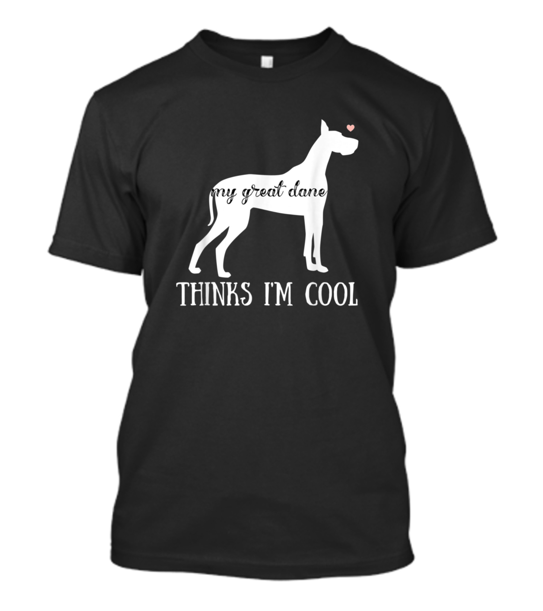 My Great Dane Thinks I'm Cool T-Shirt