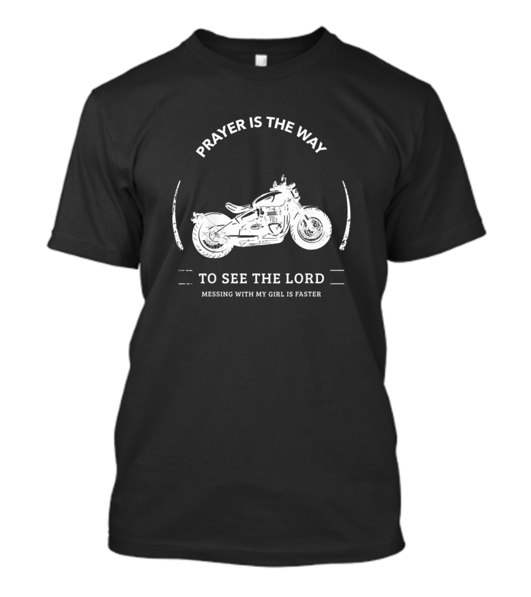 Prayer Is The Way To See The Lord Messing With My Girl Is Faster Vintage Motorcycle T-Shirt