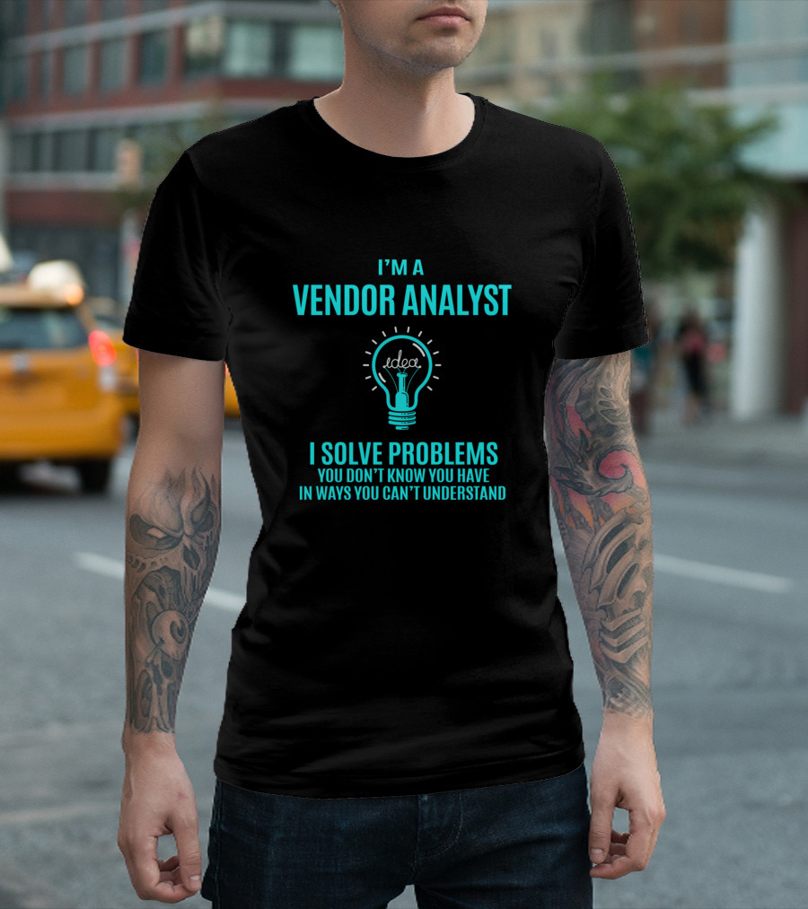 I’m a Vendor Analyst I Solve Problems You Don’t Know You Have in Ways You Can’t Understand Idea Lightbulb T-Shirt