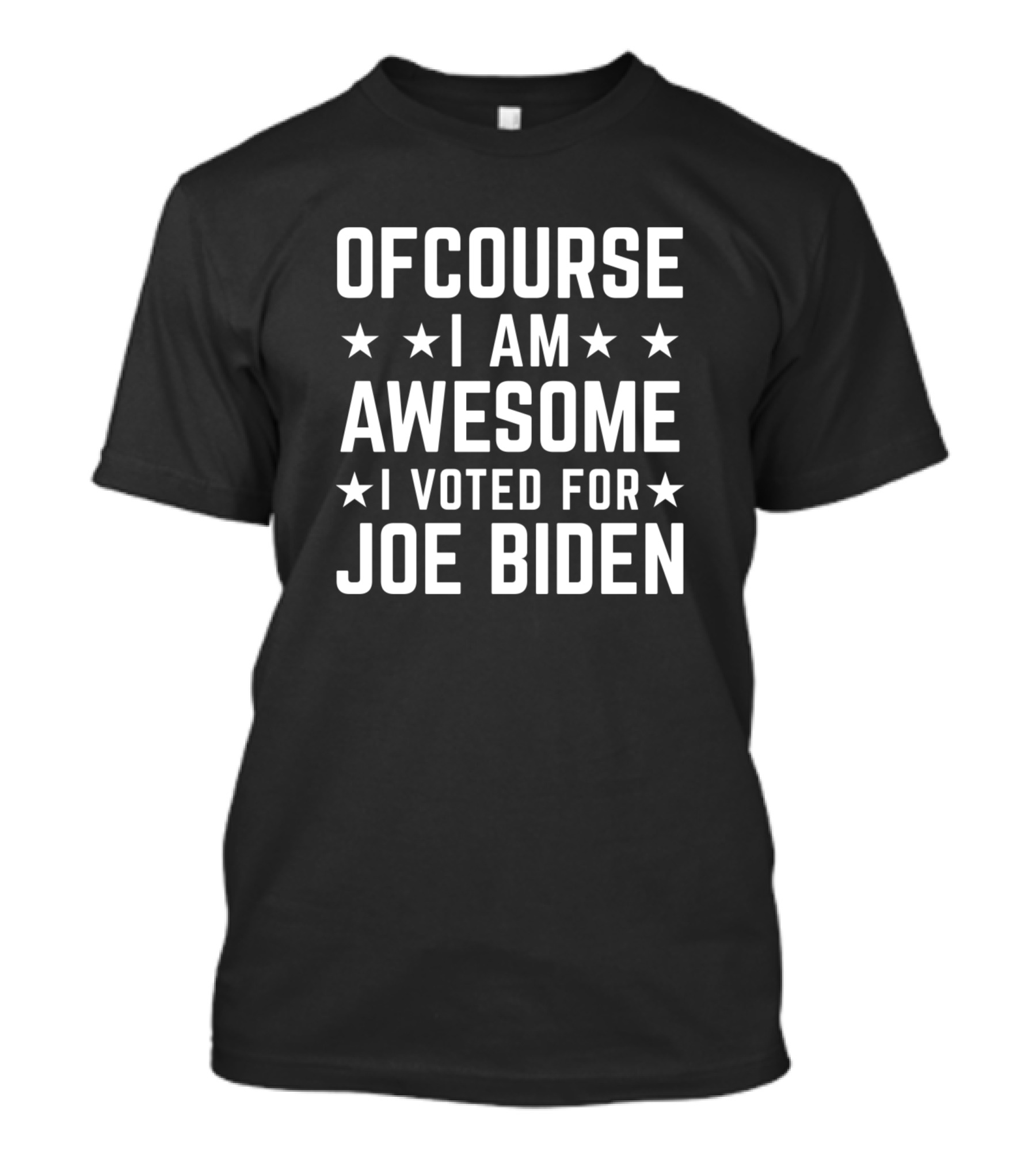 OFCOURSE I AM AWESOME I VOTED FOR JOE BIDEN T-Shirt