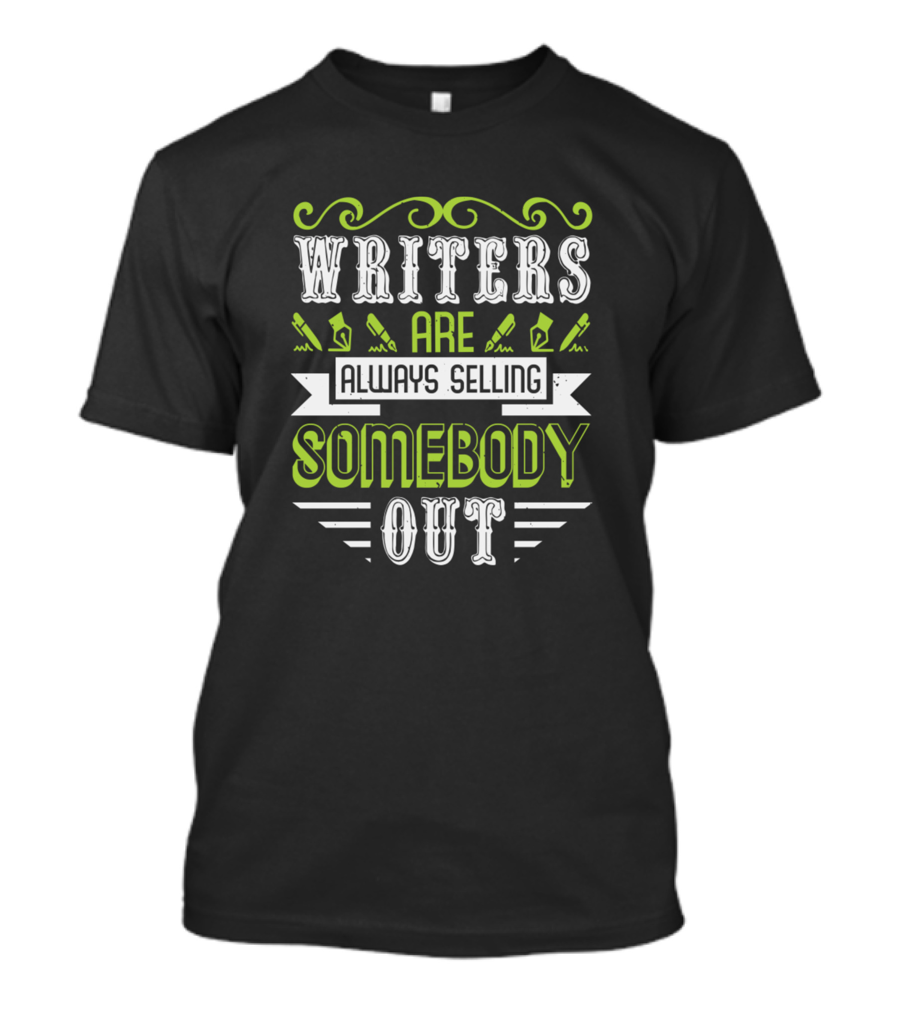 Writers Are Always Selling Somebody Out Quirky Typography T-Shirt