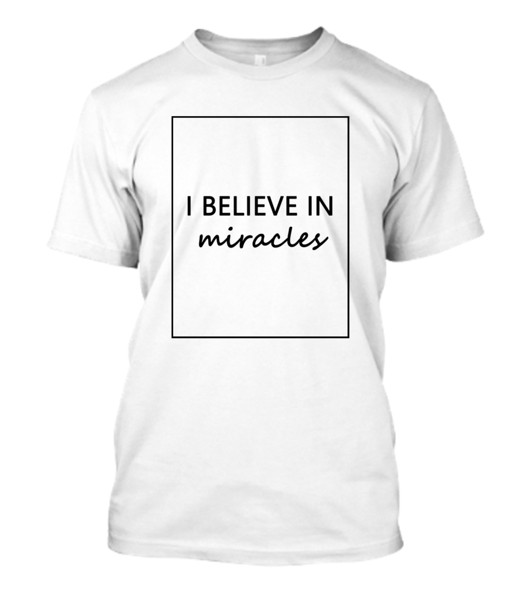 I Believe In Miracles T-Shirt