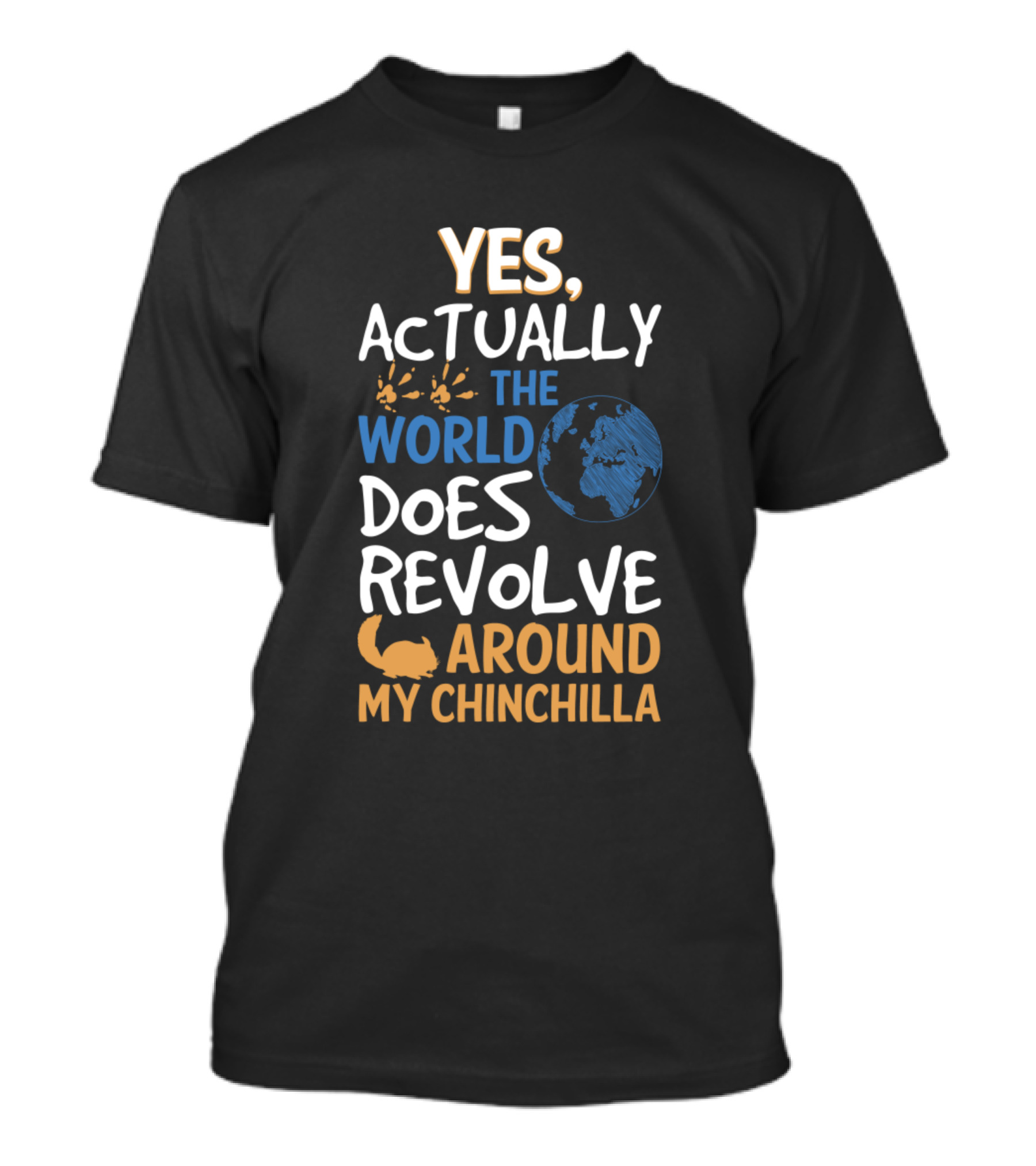 Yes Actually The World Does Revolve Around My Chinchilla T-Shirt