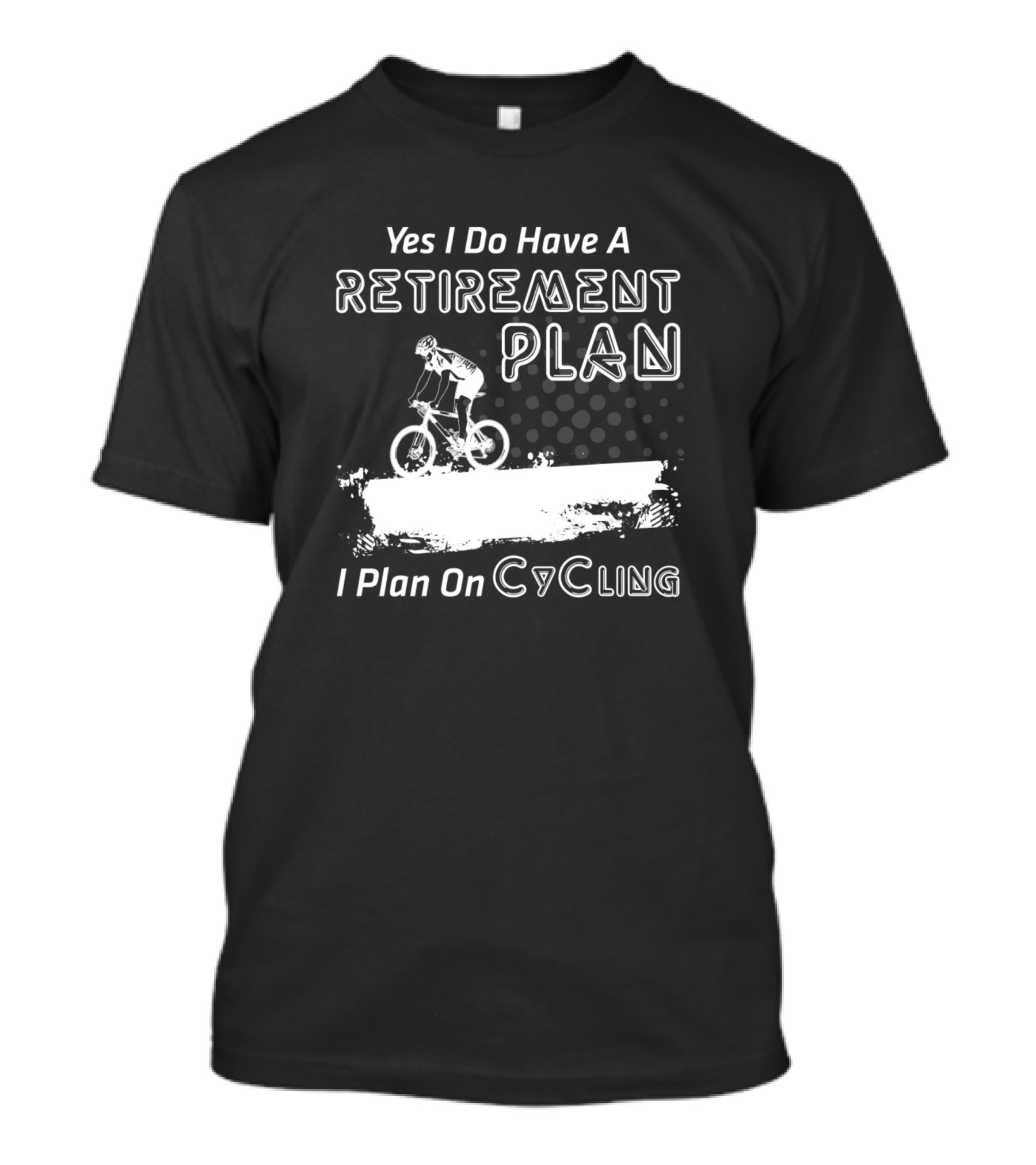 Yes I Do Have A Retirement Plan I Plan On Cycling Bicycle Rider T-Shirt