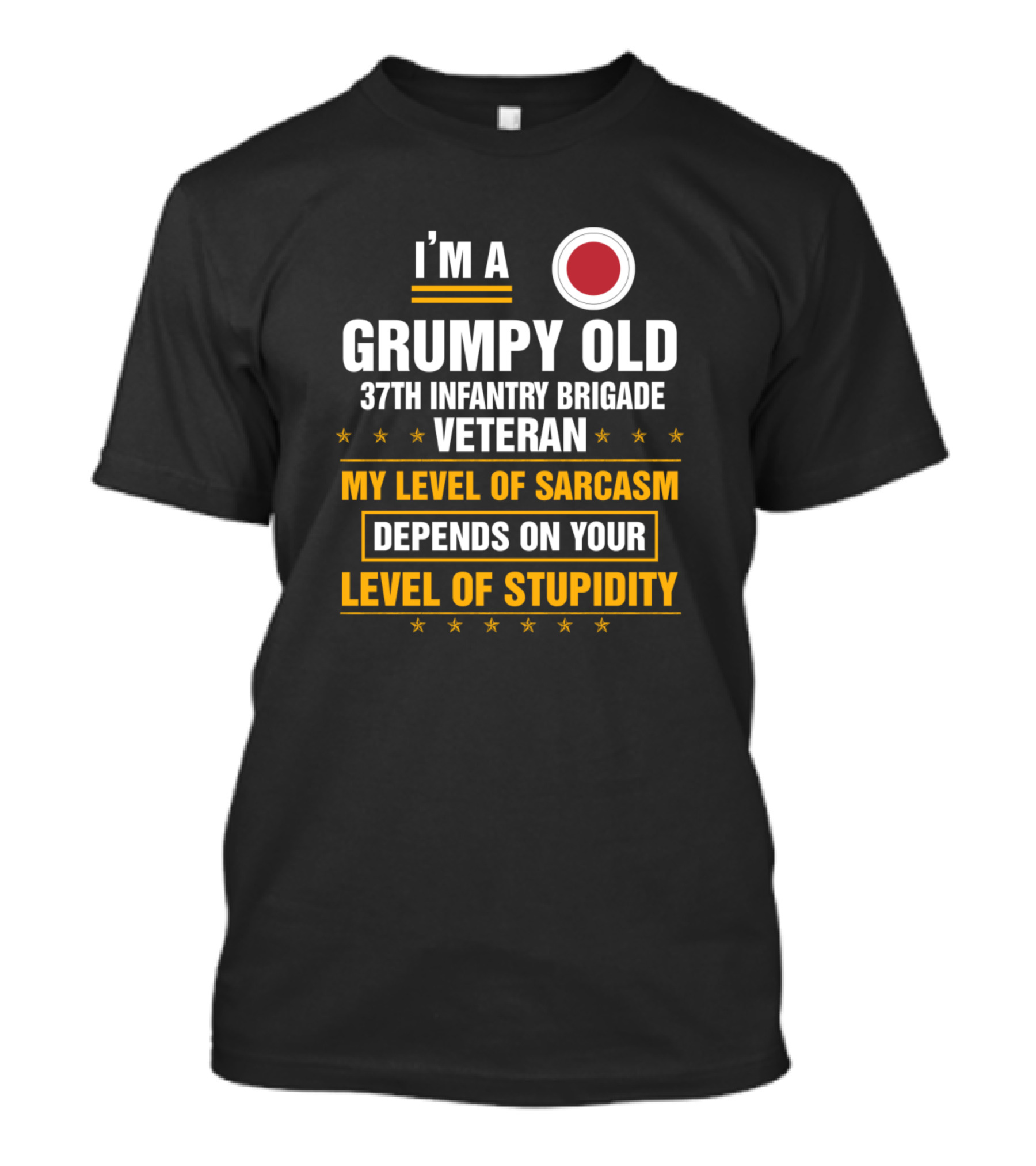 I'm A Grumpy Old 37th Infantry Brigade Veteran My Level Of Sarcasm Depends On Your Level Of Stupidity T-Shirt