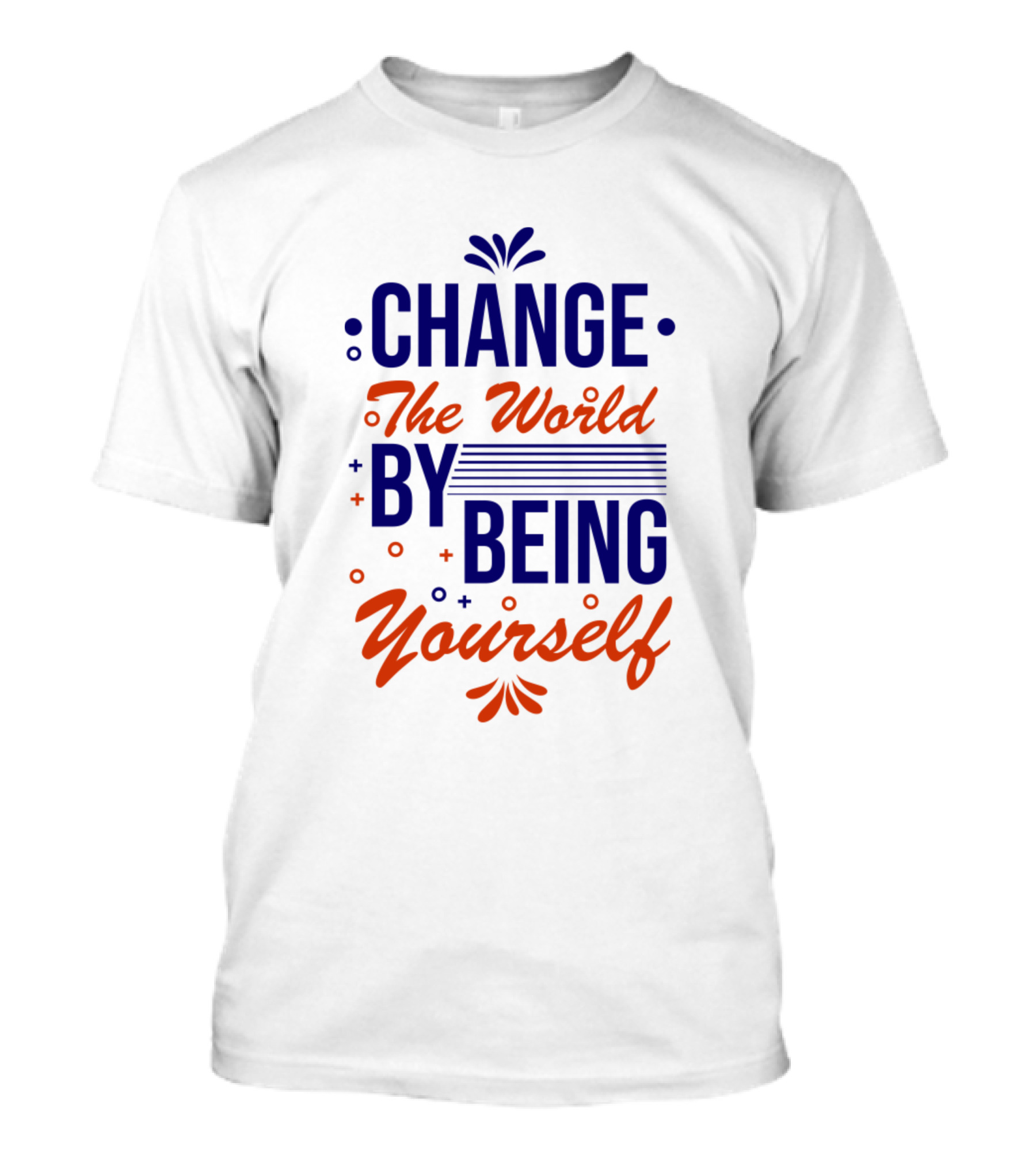 Change The World By Being Yourself T-Shirt