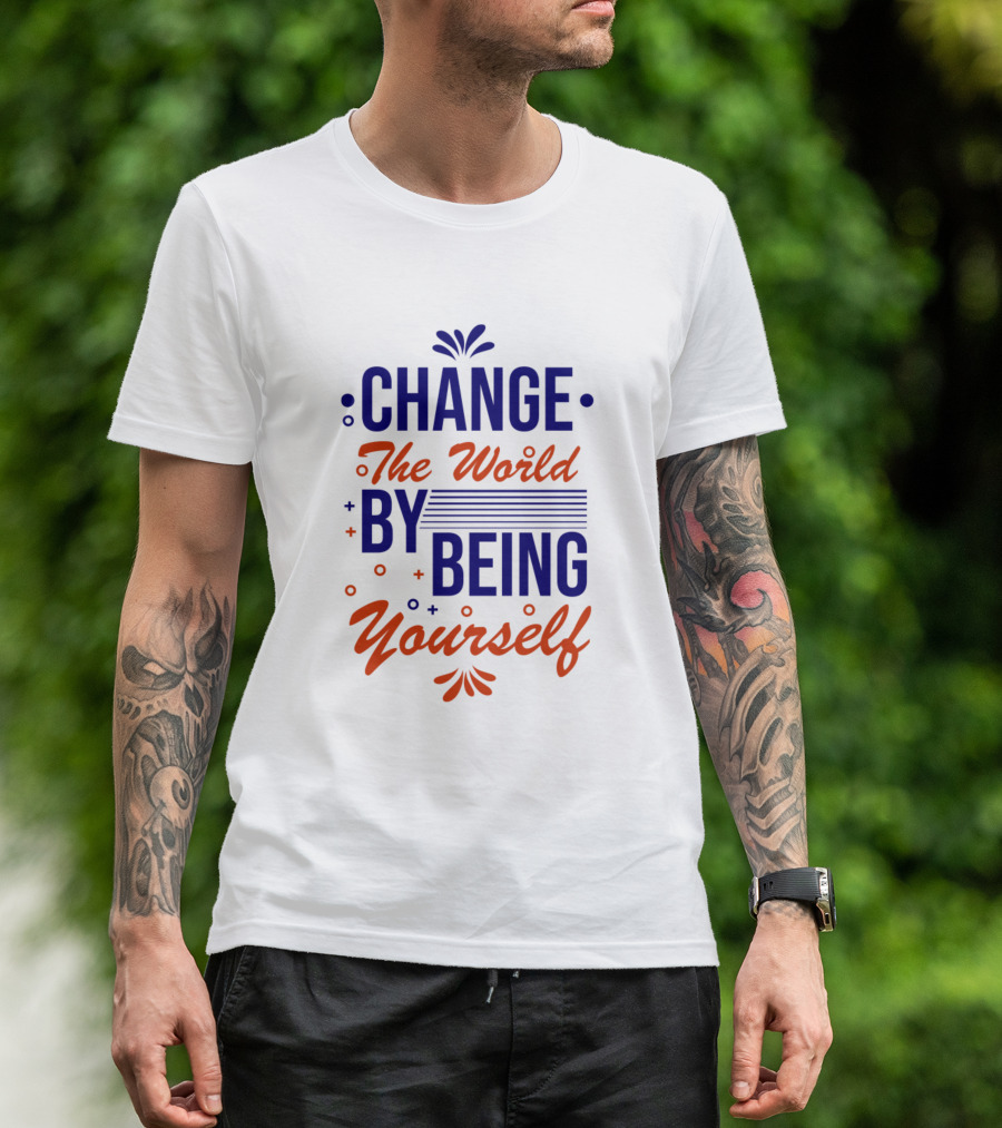 Change The World By Being Yourself T-Shirt