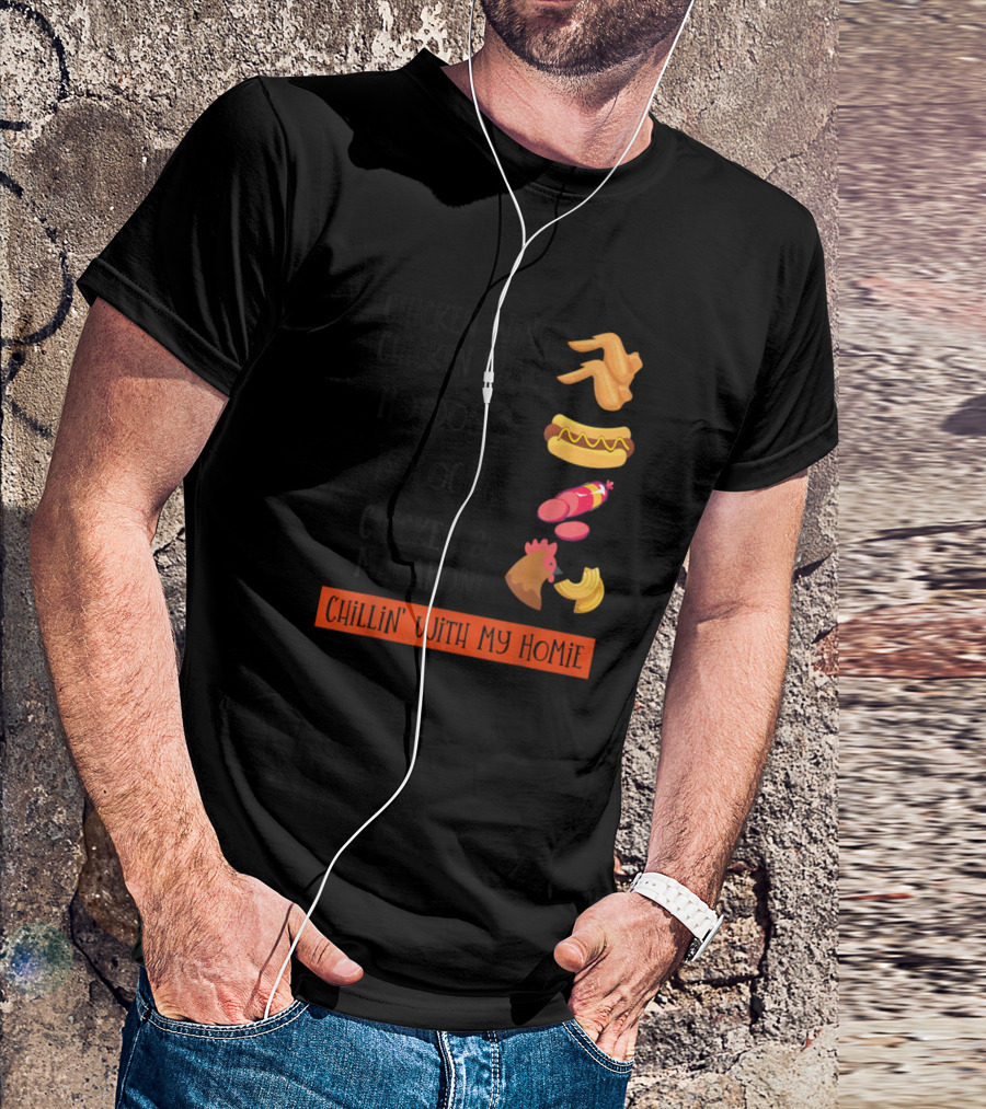 Chicken Wing Chicken Wing Hot Dog And Bologna Chicken And Macaroni Chillin' With My Homie T-Shirt