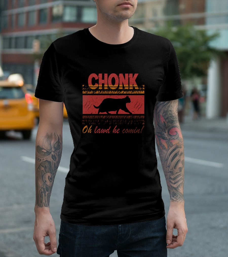Chonk Oh Lawd He Comin Funny Fat Cat Meme T-Shirt