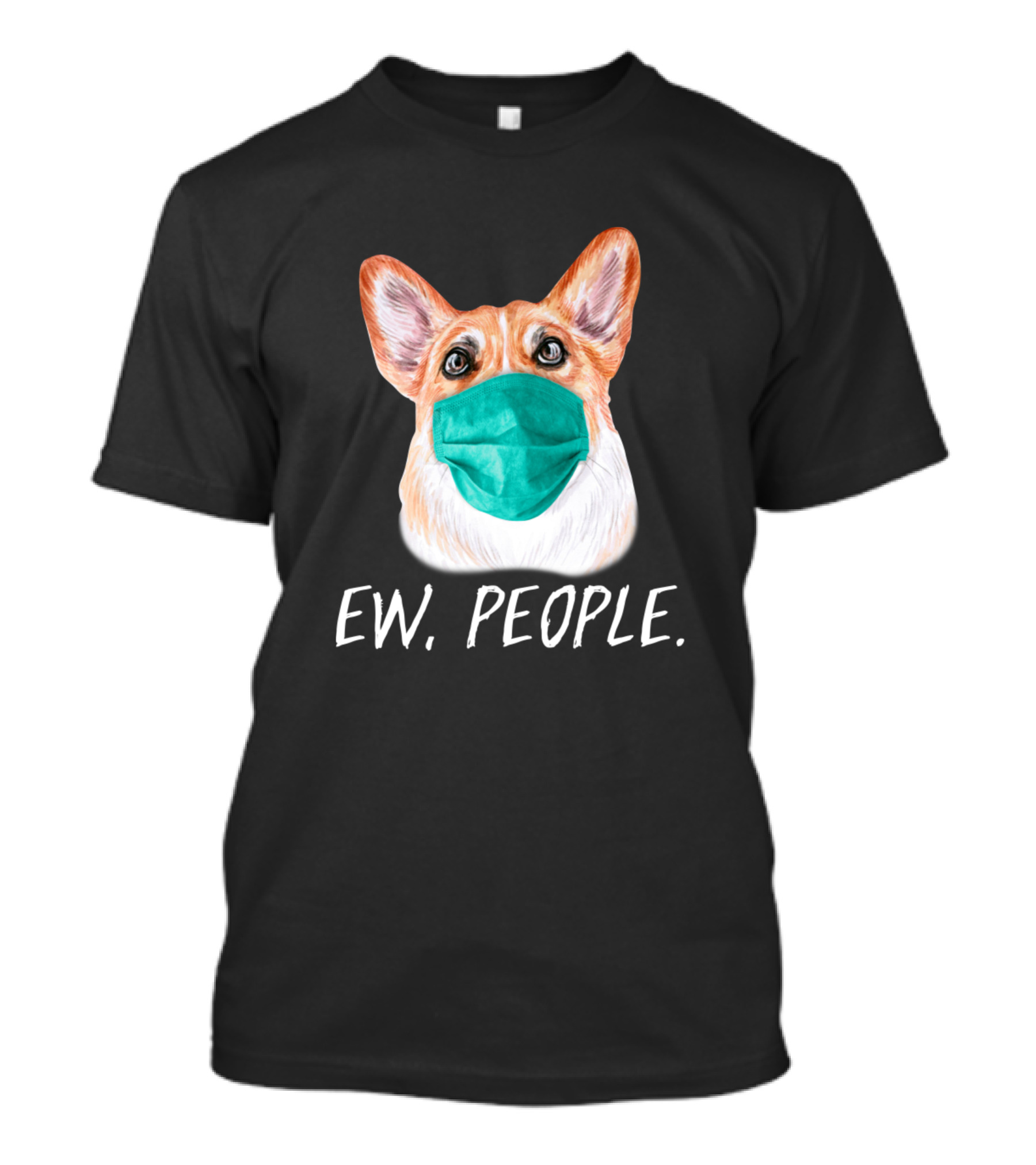 Ew People Corgi Pembroke Welsh Dog Wearing A Face Mask T-Shirt
