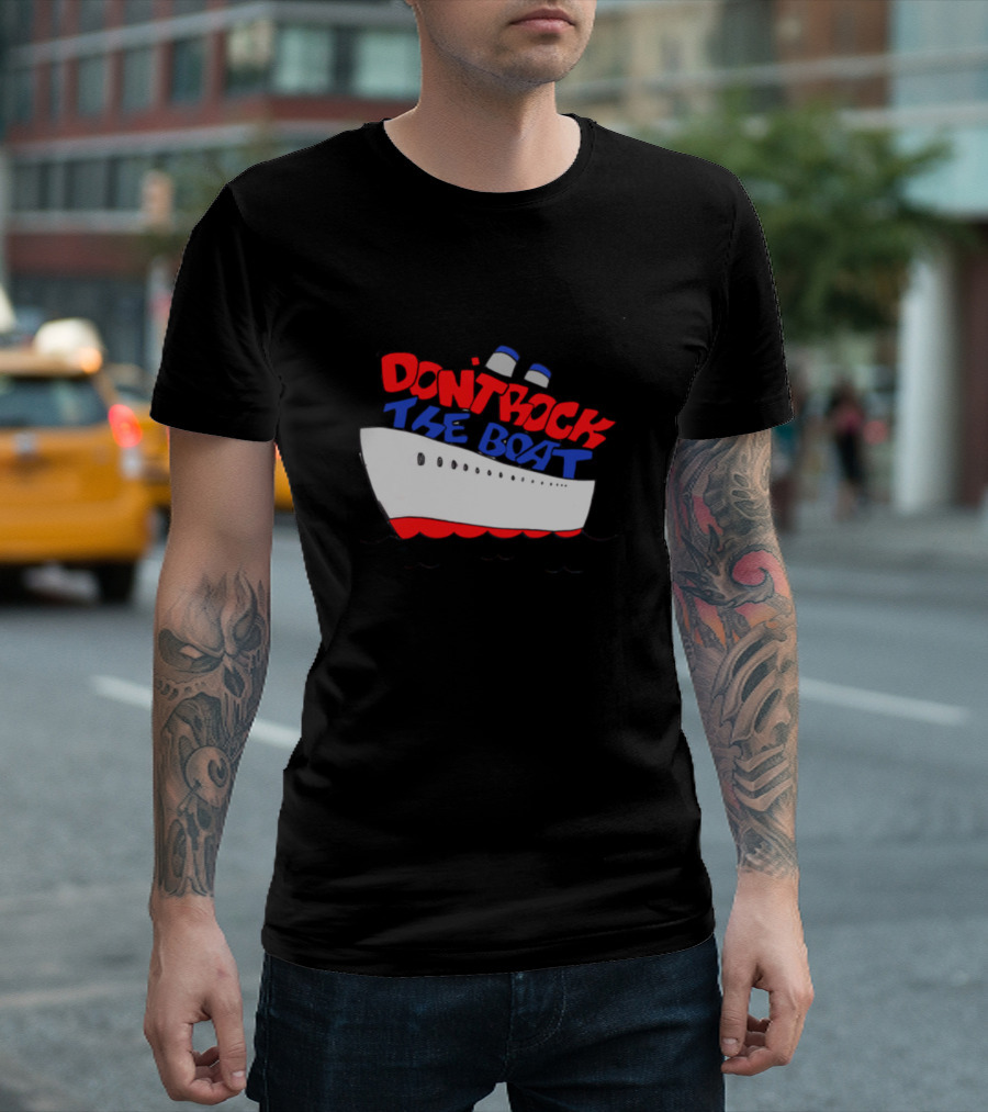 DON'T ROCK THE BOAT Ship T-Shirt