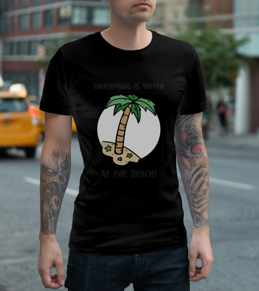 Everything Is Better On The Beach Palm Tree and Starfish T-Shirt