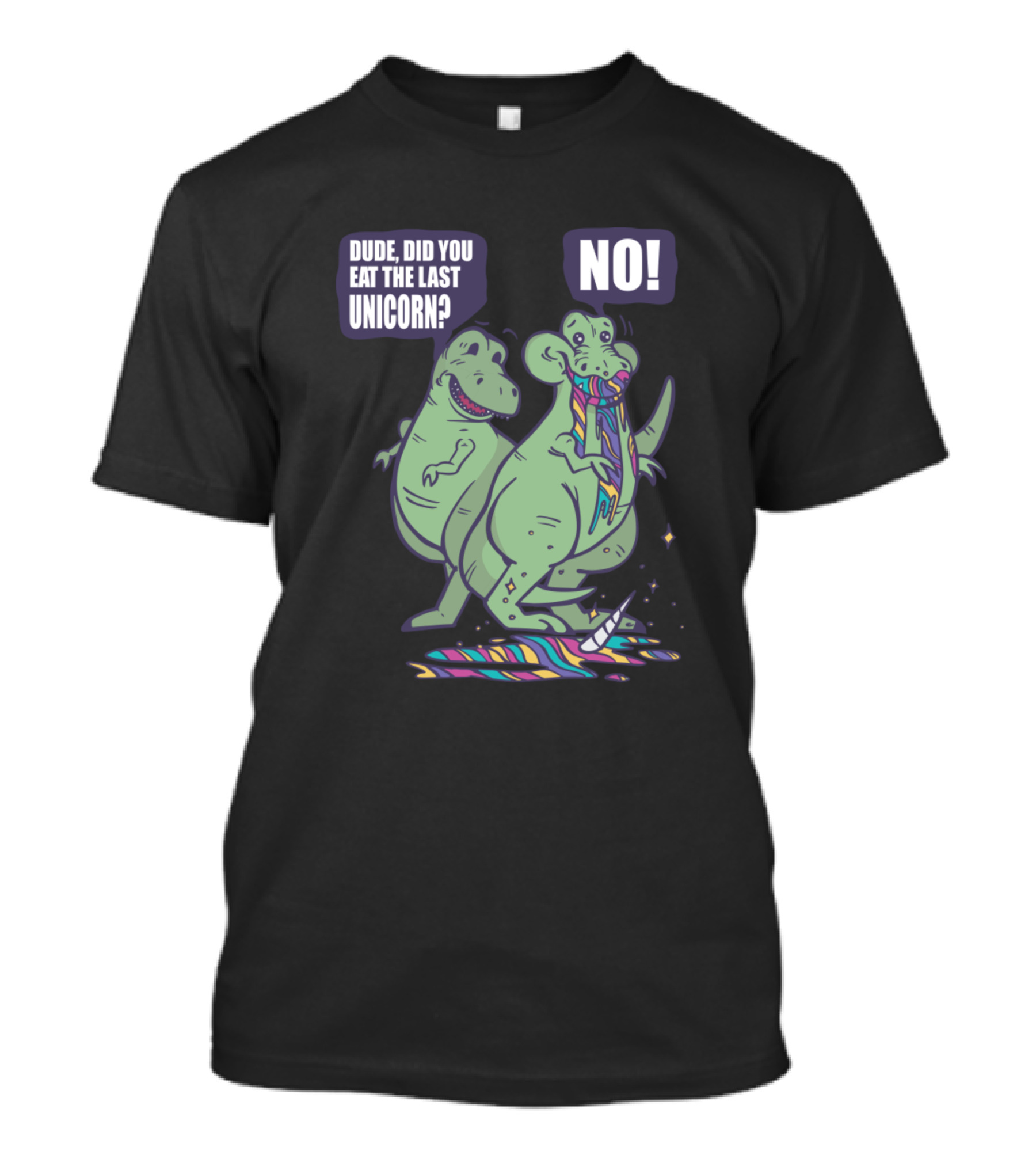 Dude Did You Eat The Last Unicorn Dinosaur Rex No T-Shirt